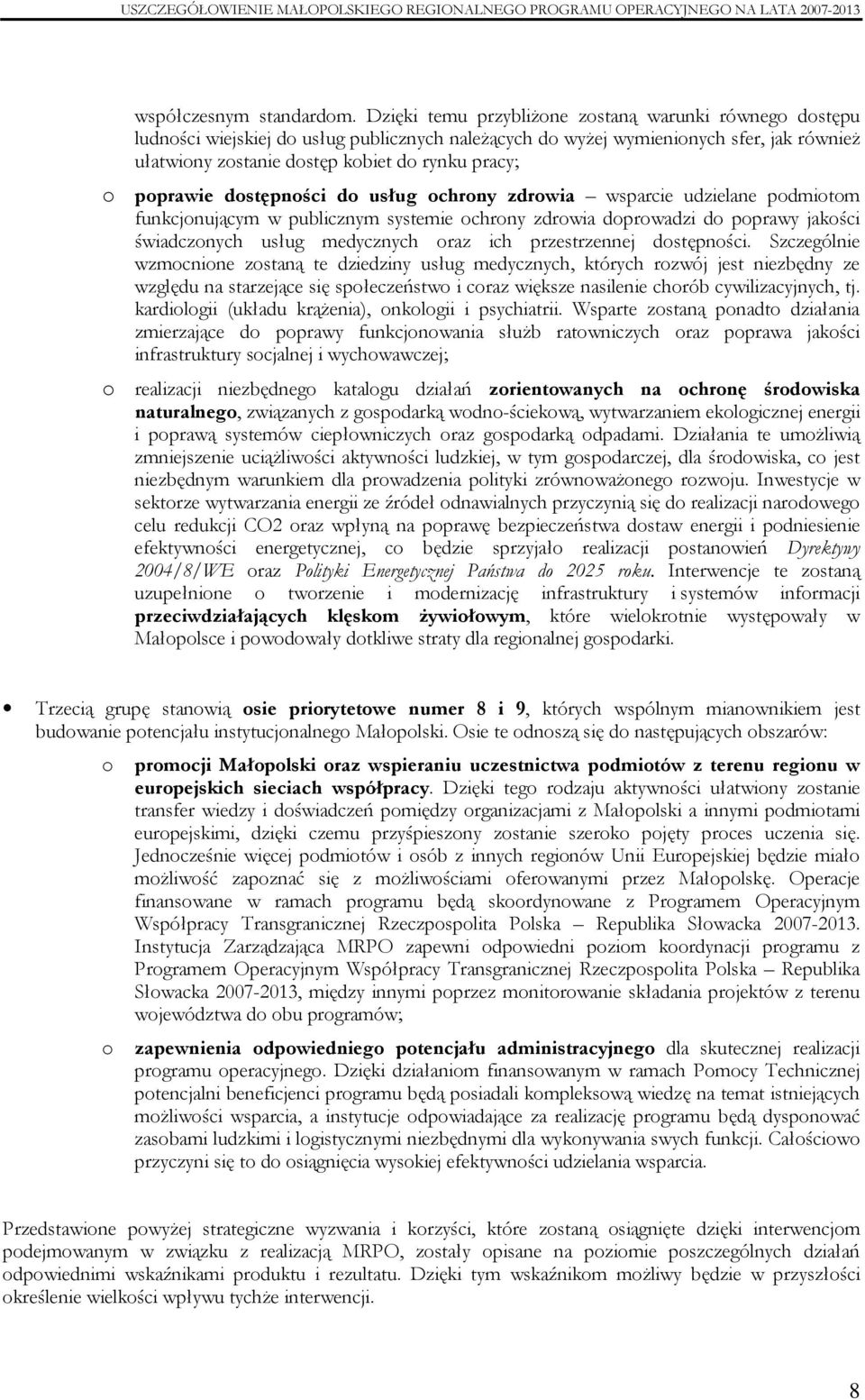 poprawie dostępności do usług ochrony zdrowia wsparcie udzielane podmiotom funkcjonującym w publicznym systemie ochrony zdrowia doprowadzi do poprawy jakości świadczonych usług medycznych oraz ich