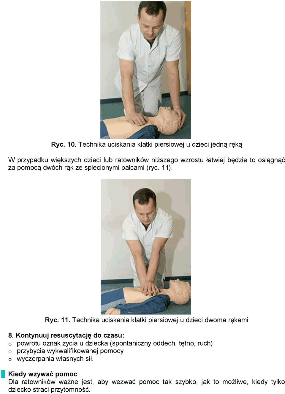 osiągnąć za pomocą dwóch rąk ze splecionymi palcami (ryc. 11). Ryc. 11. Technika uciskania klatki piersiowej u dzieci dwoma rękami 8.