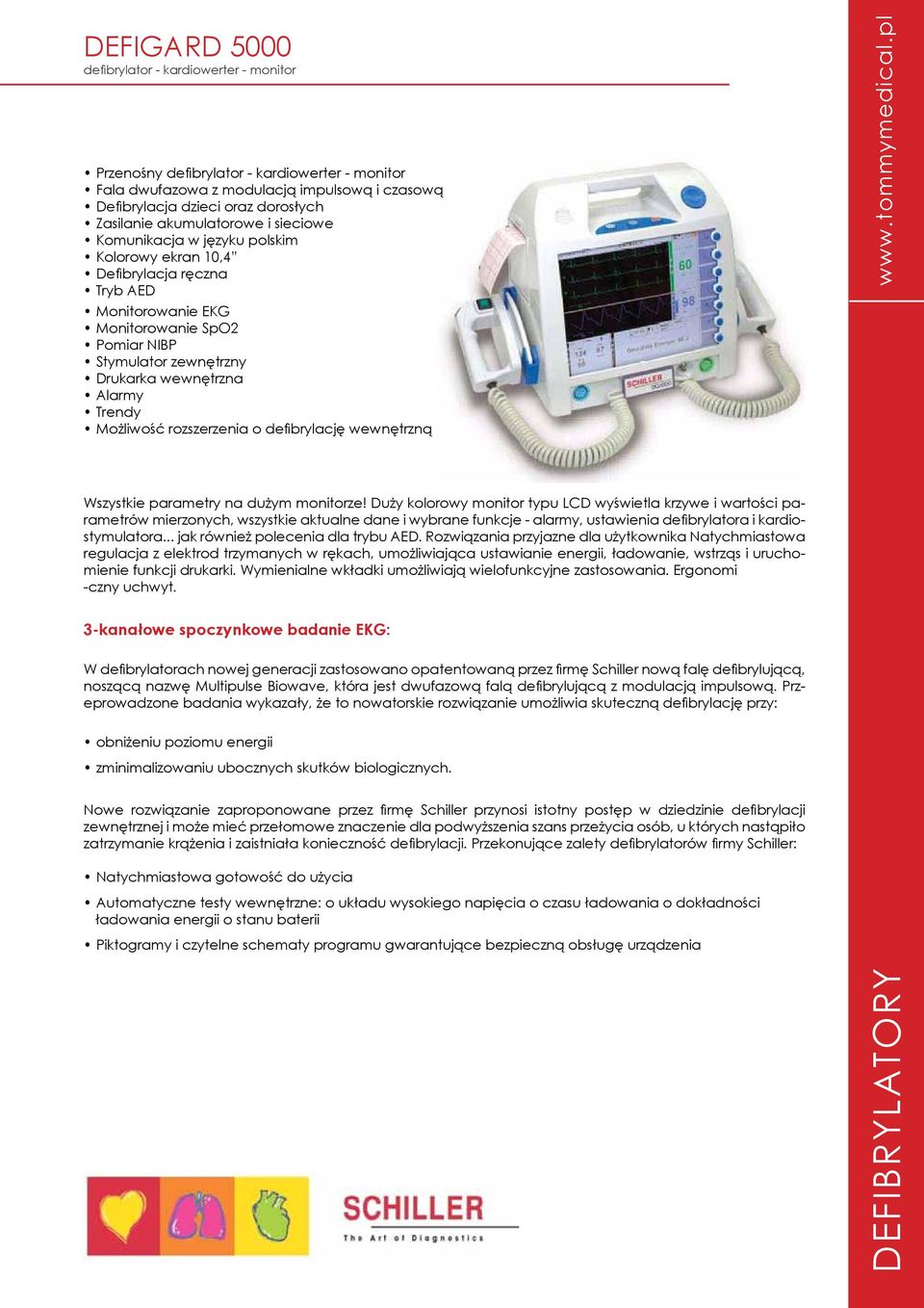 Alarmy Trendy Możliwość rozszerzenia o defibrylację wewnętrzną Wszystkie parametry na dużym monitorze!