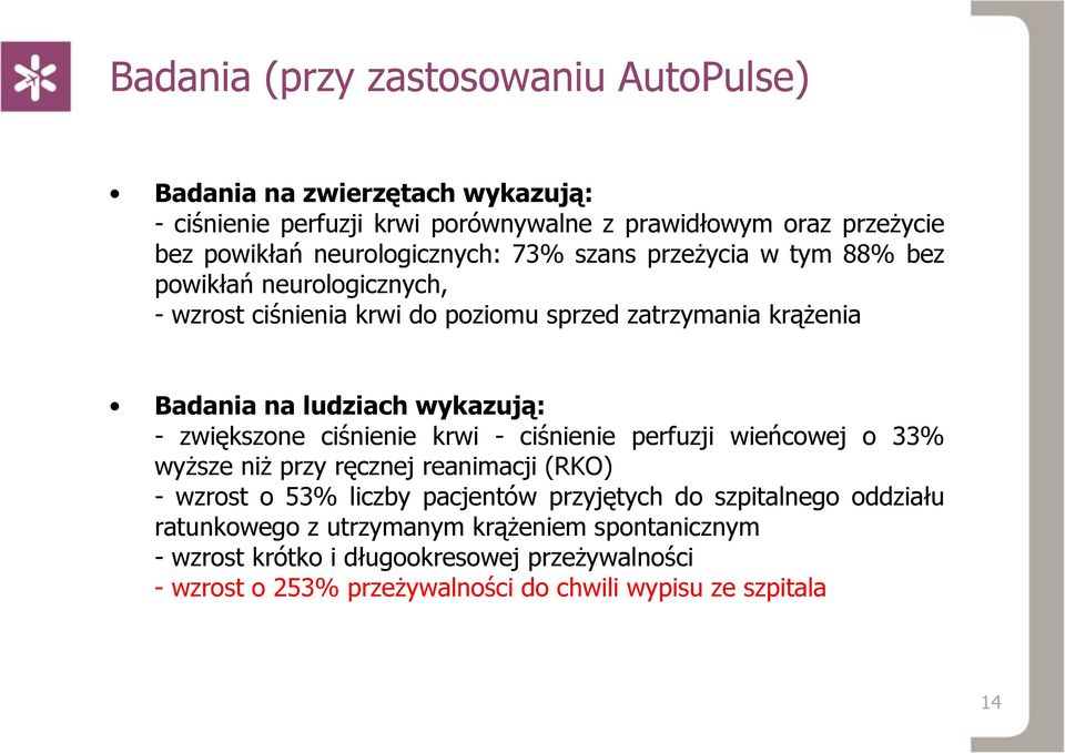 wykazują: - zwiększone ciśnienie krwi - ciśnienie perfuzji wieńcowej o 33% wyższe niż przy ręcznej reanimacji (RKO) - wzrost o 53% liczby pacjentów przyjętych do