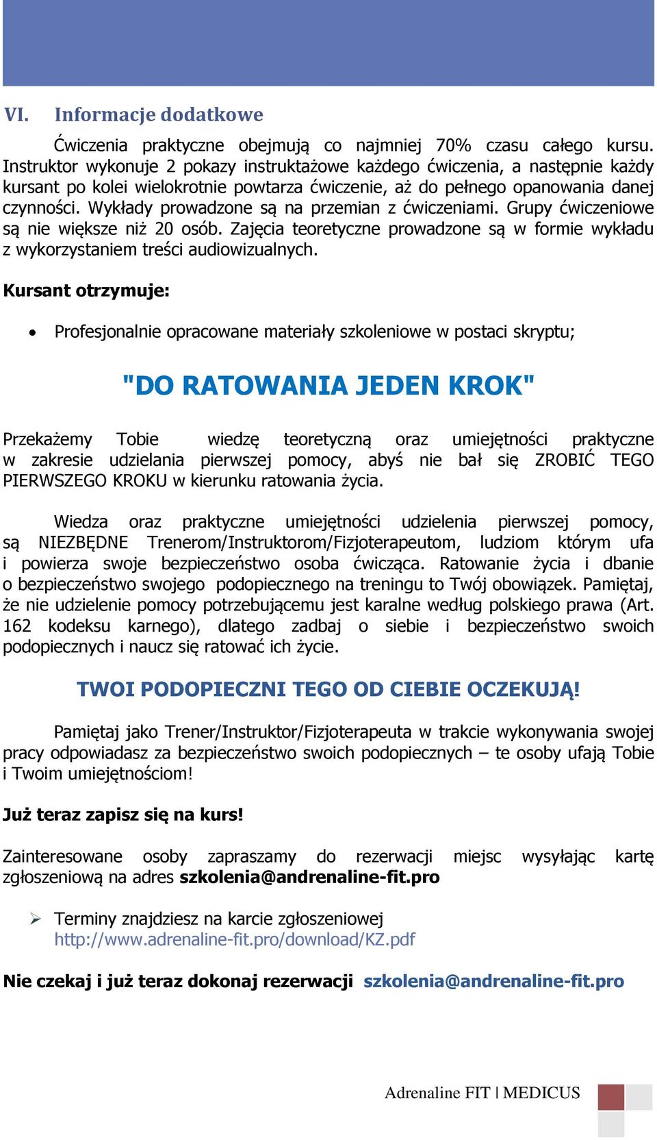 Wykłady prowadzone są na przemian z ćwiczeniami. Grupy ćwiczeniowe są nie większe niż 20 osób. Zajęcia teoretyczne prowadzone są w formie wykładu z wykorzystaniem treści audiowizualnych.