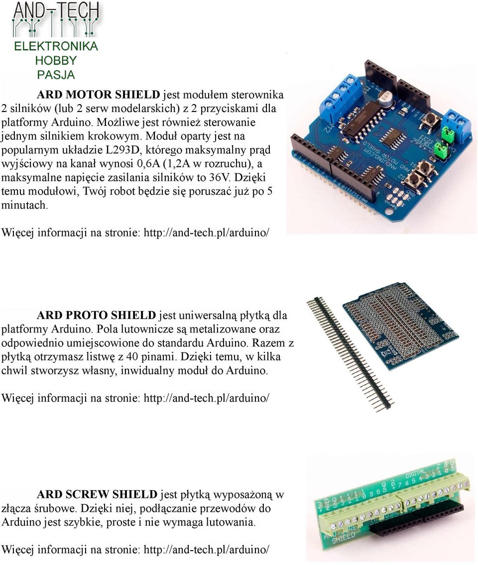 Dzięki temu modułowi, Twój robot będzie się poruszać już po 5 minutach. ARD PROTO SHIELD jest uniwersalną płytką dla platformy Arduino.