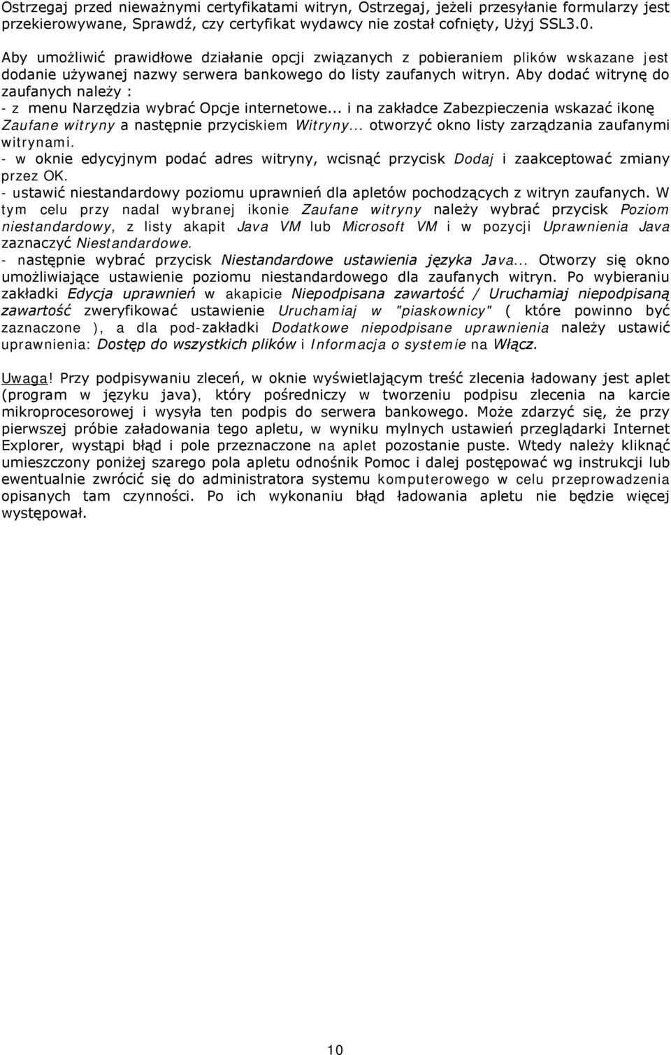 Aby dodać witrynę do zaufanych należy : - z menu Narzędzia wybrać Opcje internetowe... i na zakładce Zabezpieczenia wskazać ikonę Zaufane witryny a następnie przyciskiem Witryny.