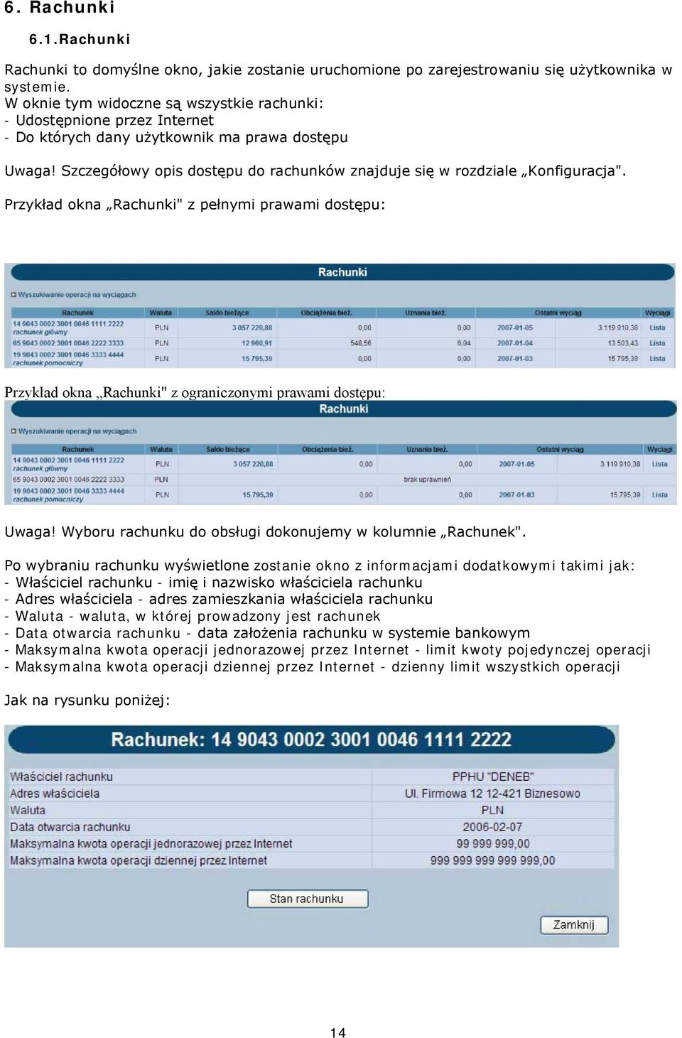 Szczegółowy opis dostępu do rachunków znajduje się w rozdziale Konfiguracja". Przykład okna Rachunki" z pełnymi prawami dostępu: Przykład okna Rachunki" z ograniczonymi prawami dostępu: Uwaga!