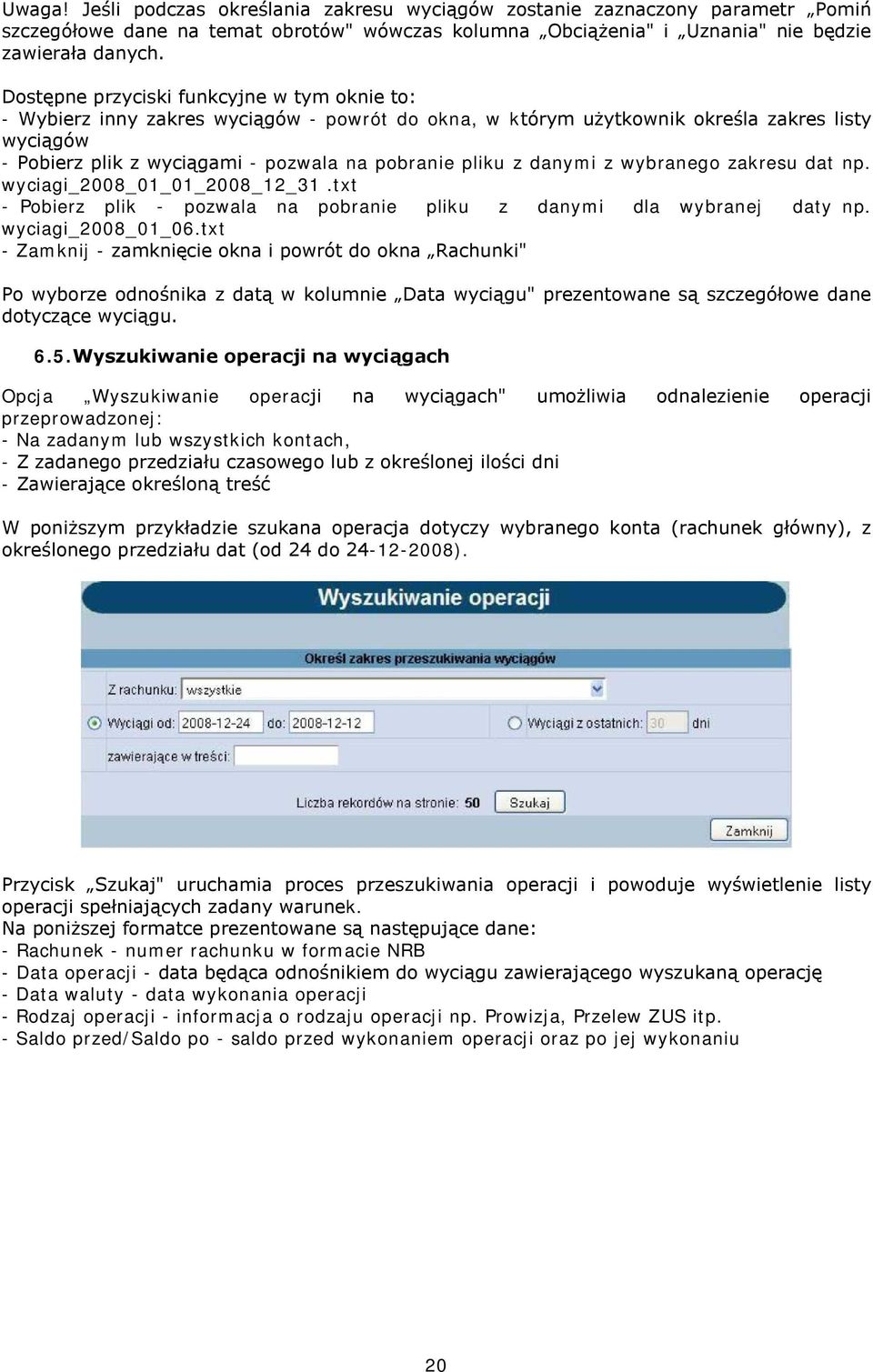 z danymi z wybranego zakresu dat np. wyciagi_2008_01_01_2008_12_31.txt - Pobierz plik - pozwala na pobranie pliku z danymi dla wybranej daty np. wyciagi_2008_01_06.