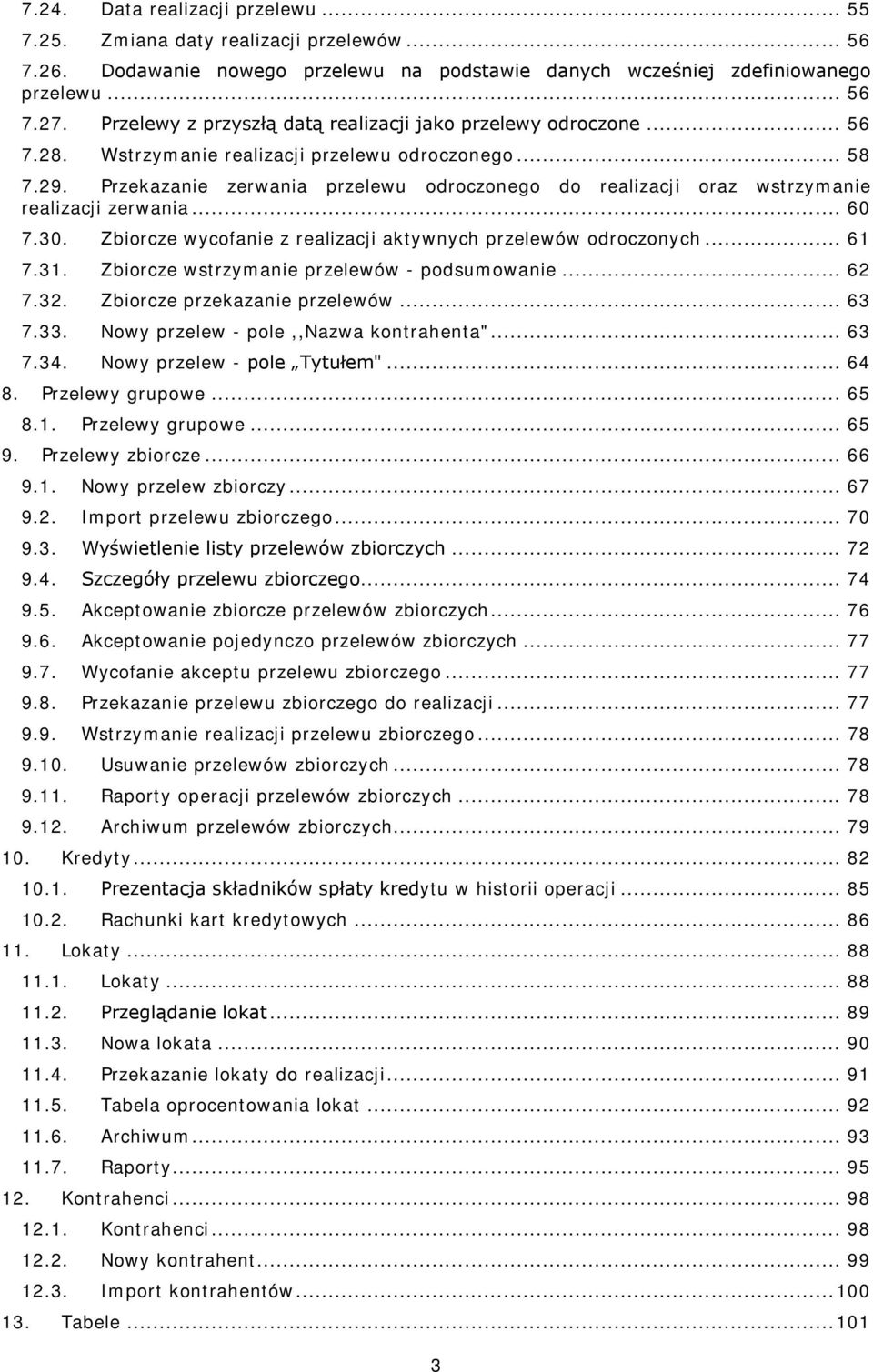 Przekazanie zerwania przelewu odroczonego do realizacji oraz wstrzymanie realizacji zerwania... 60 7.30. Zbiorcze wycofanie z realizacji aktywnych przelewów odroczonych... 61 7.31.