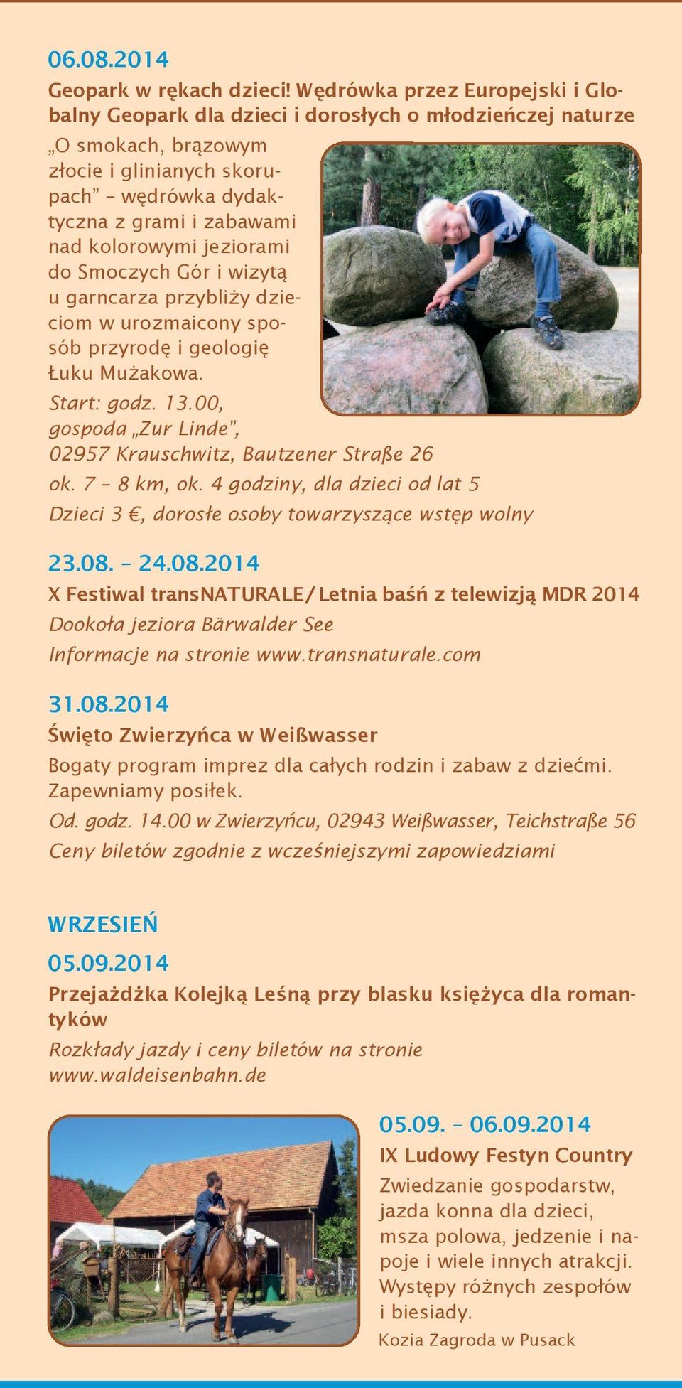 jeziorami do Smoczych Gór i wizytą u garncarza przybliży dzieciom w urozmaicony sposób przyrodę i geologię Łuku Mużakowa. Start: godz. 13.