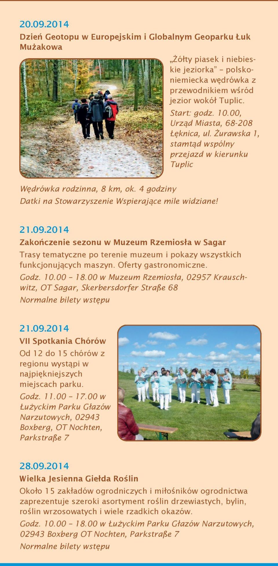 2014 Zakończenie sezonu w Muzeum Rzemiosła w Sagar Trasy tematyczne po terenie muzeum i pokazy wszystkich funkcjonujących maszyn. Oferty gastronomiczne. Godz. 10.00 18.