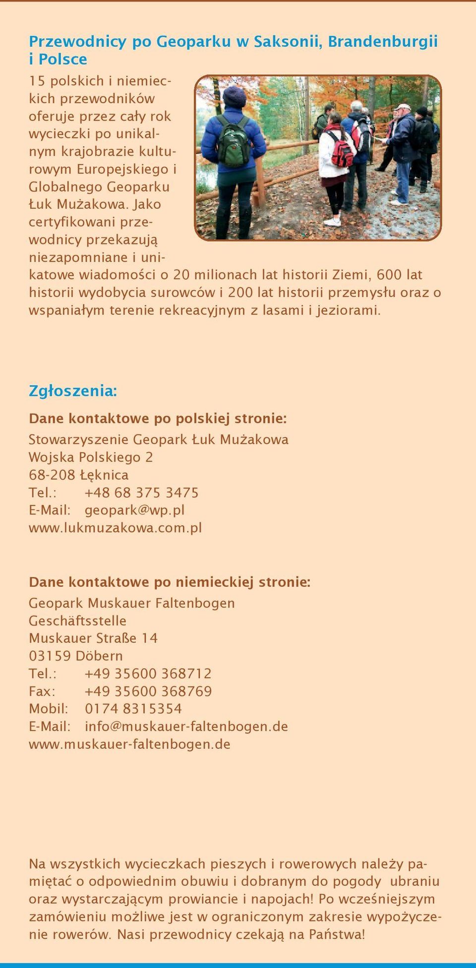 Jako certyfikowani przewodnicy przekazują niezapomniane i unikatowe wiadomości o 20 milionach lat historii Ziemi, 600 lat historii wydobycia surowców i 200 lat historii przemysłu oraz o wspaniałym