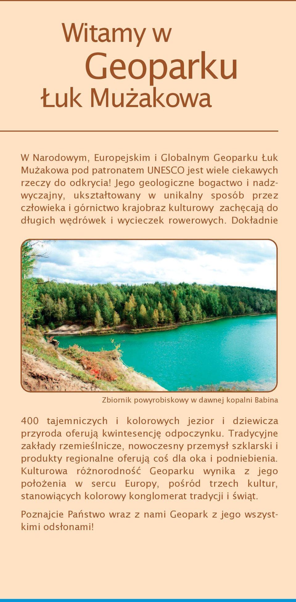 Dokładnie Zbiornik powyrobiskowy w dawnej kopalni Babina 400 tajemniczych i kolorowych jezior i dziewicza przyroda oferują kwintesencję odpoczynku.
