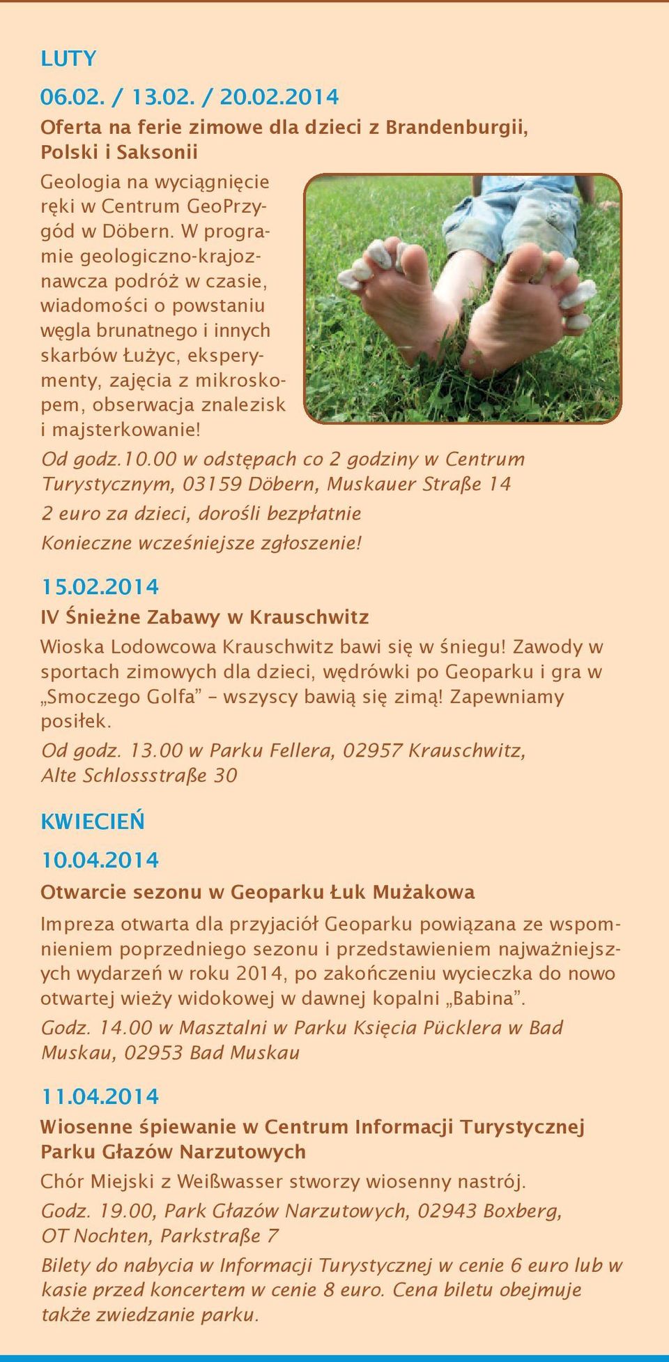 Od godz.10.00 w odstępach co 2 godziny w Centrum Turystycznym, 03159 Döbern, Muskauer Straße 14 2 euro za dzieci, dorośli bezpłatnie Konieczne wcześniejsze zgłoszenie! 15.02.