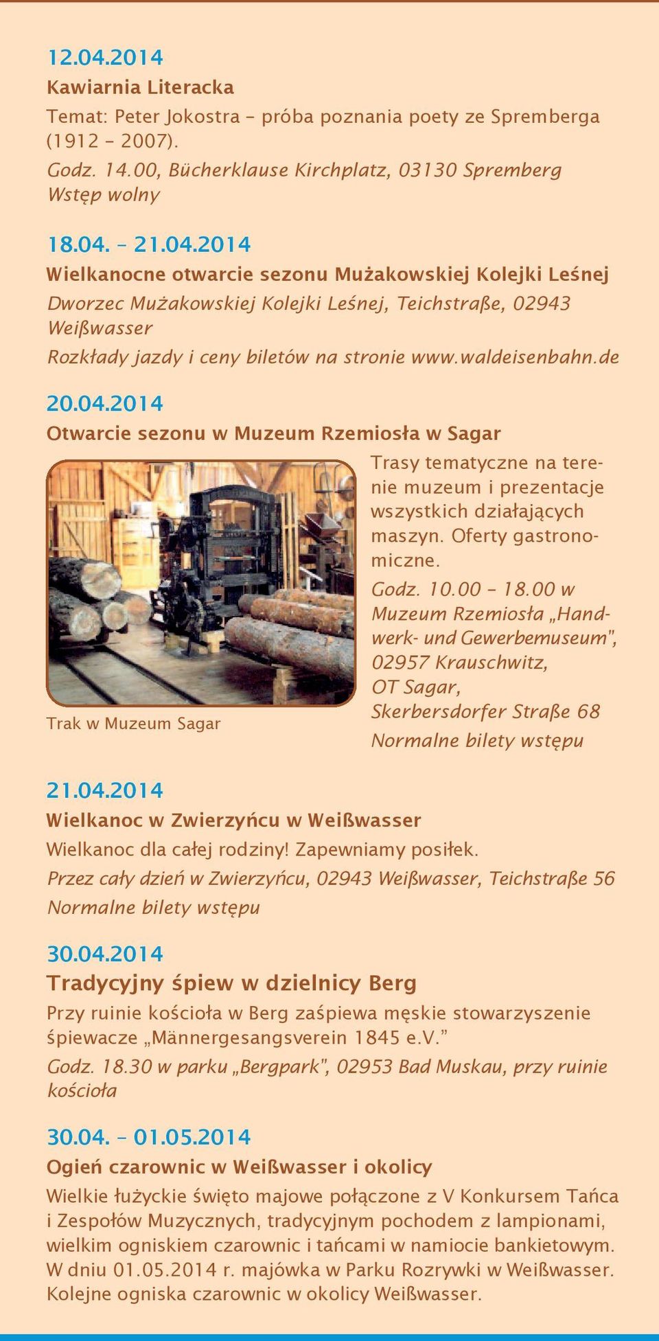 00 w Muzeum Rzemiosła Handwerk- und Gewerbemuseum, 02957 Krauschwitz, OT Sagar, Skerbersdorfer Straße 68 Trak w Muzeum Sagar Normalne bilety wstępu 21.04.