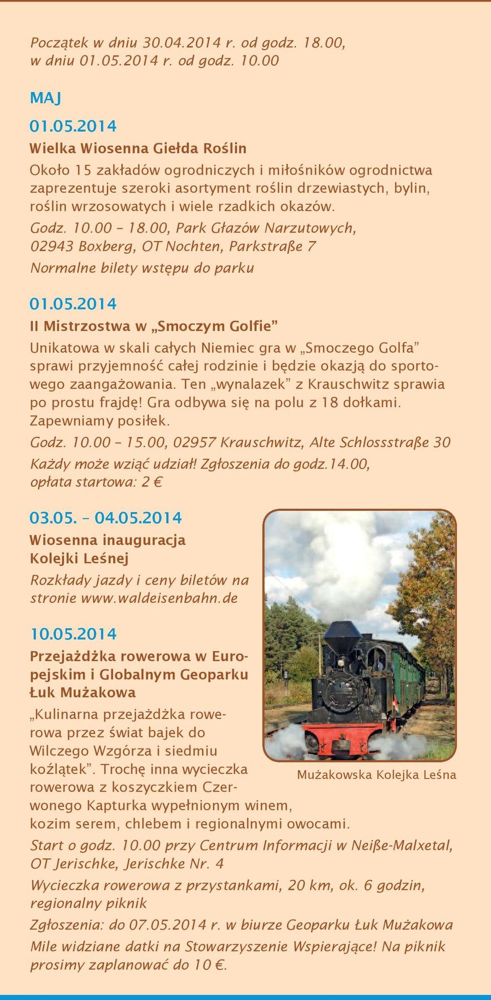 2014 Wielka Wiosenna Giełda Roślin Około 15 zakładów ogrodniczych i miłośników ogrodnictwa zaprezentuje szeroki asortyment roślin drzewiastych, bylin, roślin wrzosowatych i wiele rzadkich okazów.