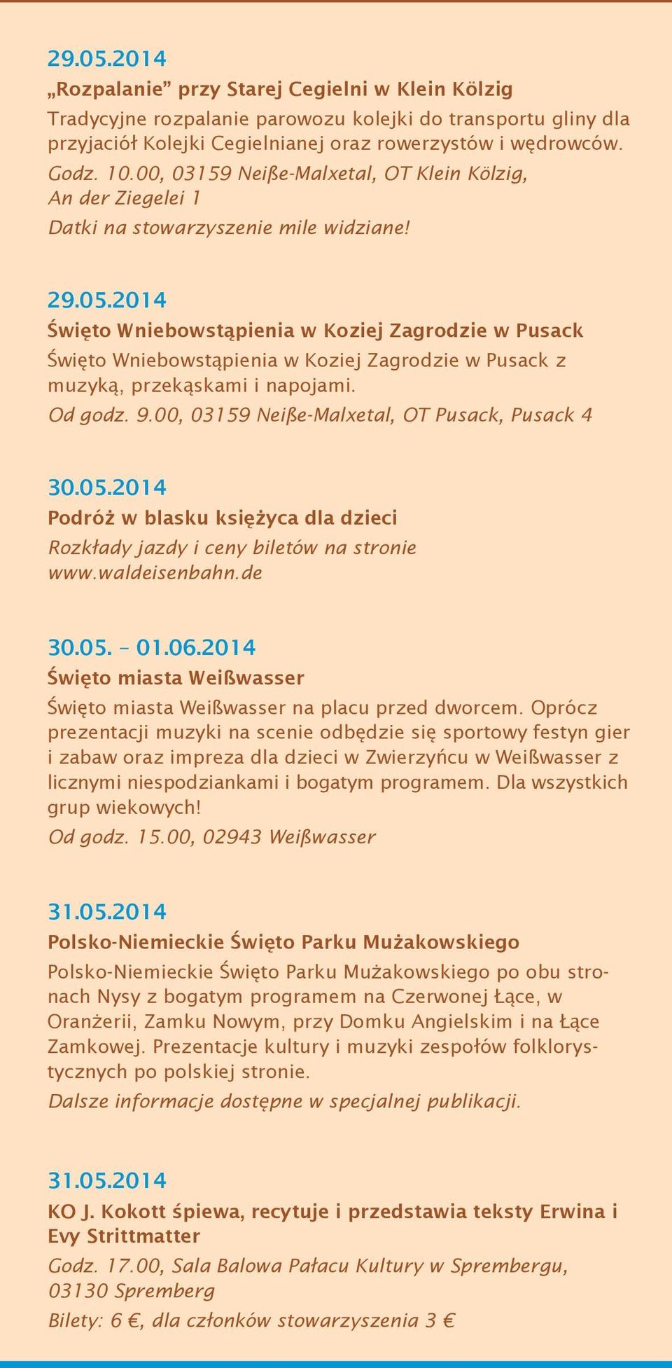 2014 Święto Wniebowstąpienia w Koziej Zagrodzie w Pusack Święto Wniebowstąpienia w Koziej Zagrodzie w Pusack z muzyką, przekąskami i napojami. Od godz. 9.
