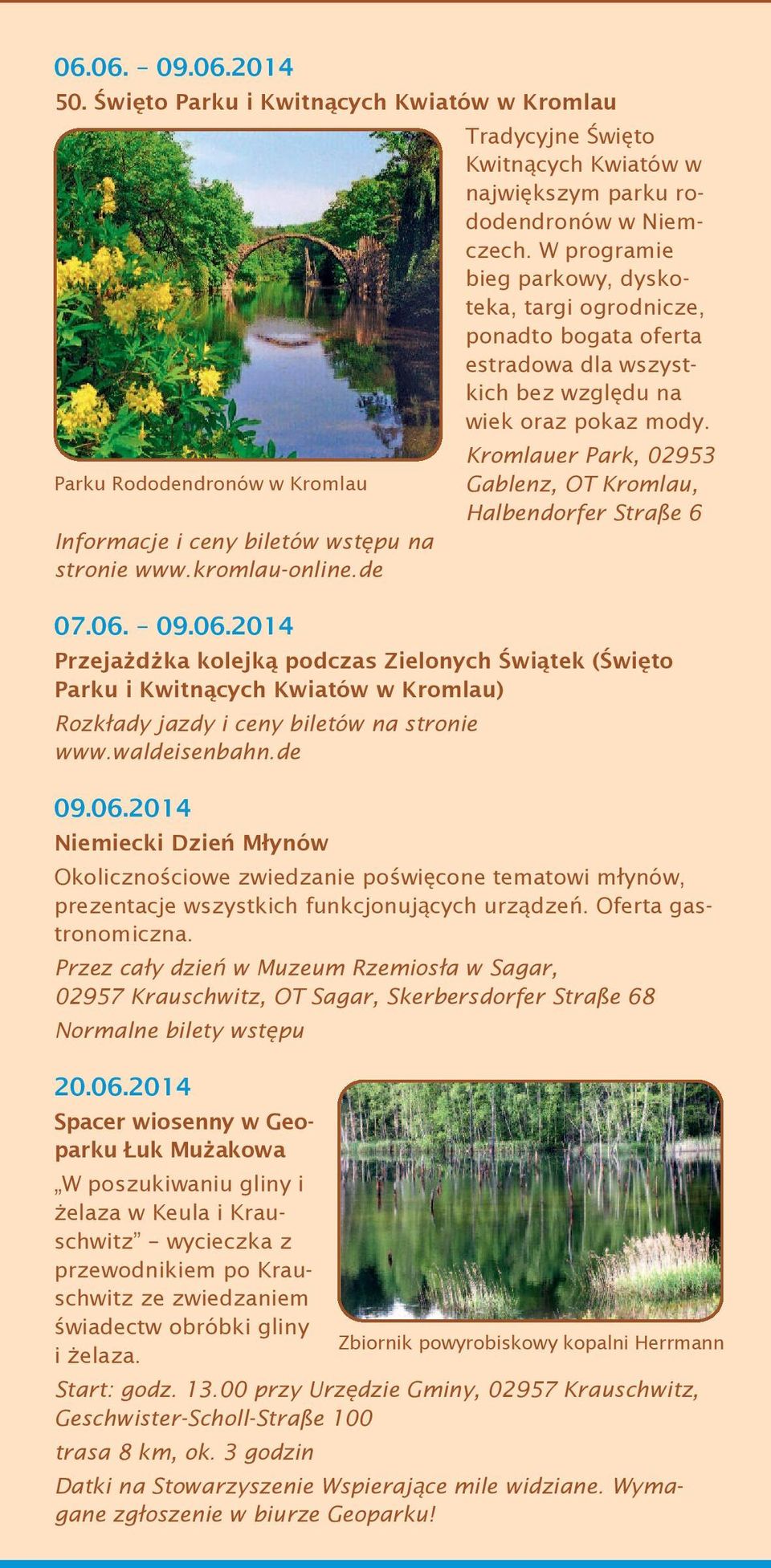 Kromlauer Park, 02953 Parku Rododendronów w Kromlau Gablenz, OT Kromlau, Halbendorfer Straße 6 Informacje i ceny biletów wstępu na stronie www.kromlau-online.de 07.06.