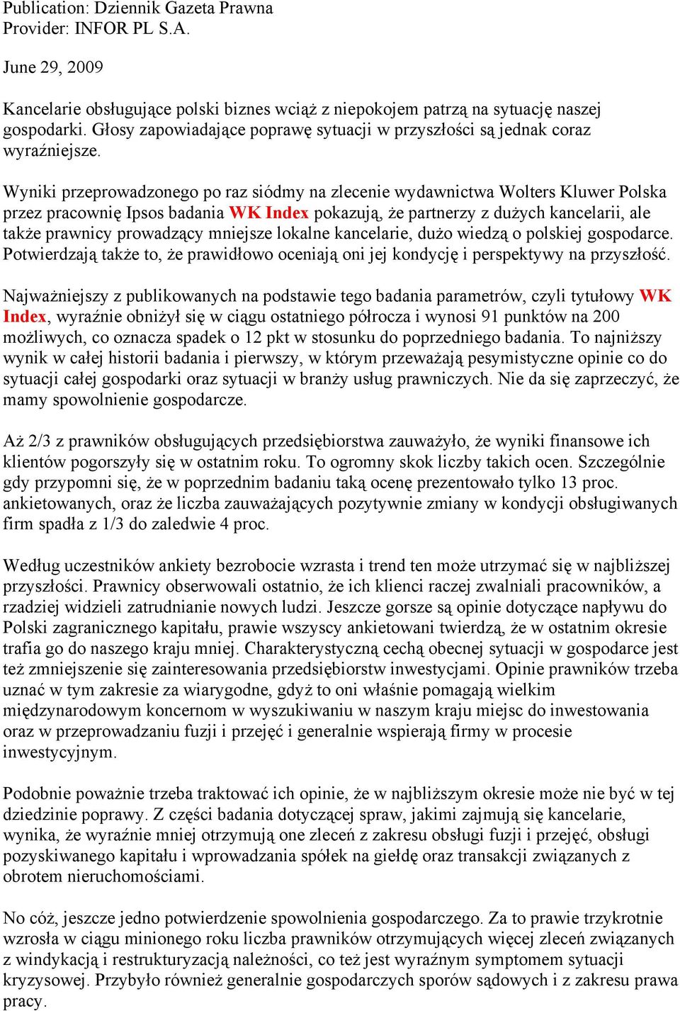 Wyniki przeprowadzonego po raz siódmy na zlecenie wydawnictwa Wolters Kluwer Polska przez pracownię Ipsos badania WK Index pokazują, że partnerzy z dużych kancelarii, ale także prawnicy prowadzący