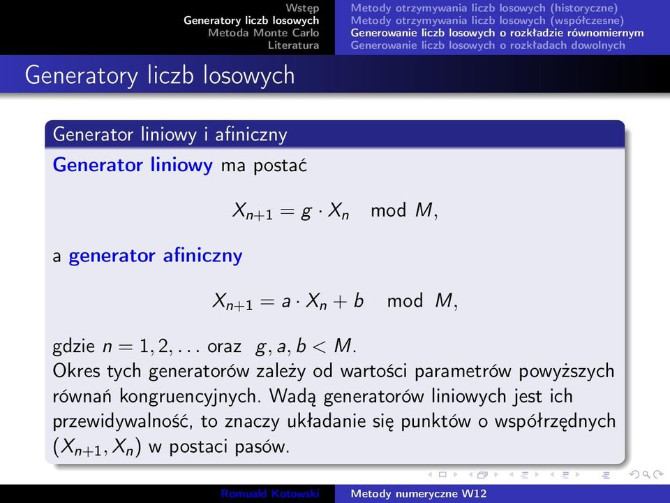 Okres tych generatorów zależy od wartości parametrów powyższych równań kongruencyjnych.