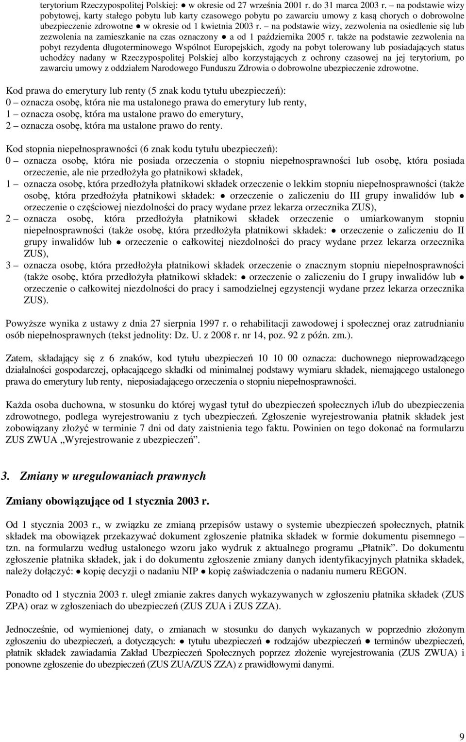 na podstawie wizy, zezwolenia na osiedlenie się lub zezwolenia na zamieszkanie na czas oznaczony a od 1 października 2005 r.