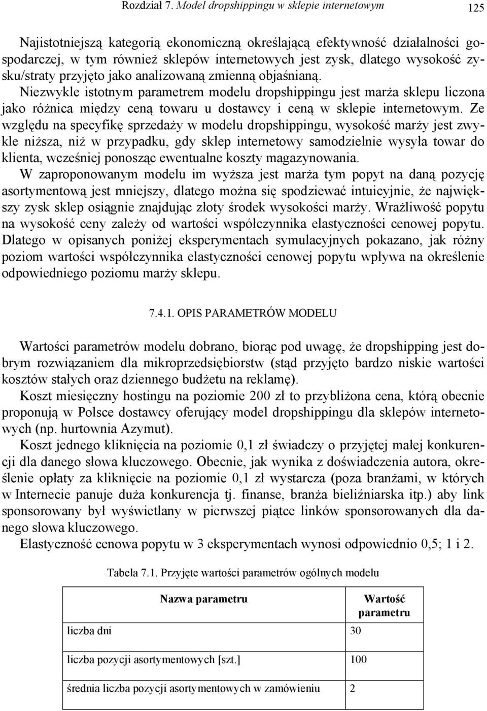 zysku/straty przyjęto jako analizowaną zmienną objaśnianą.