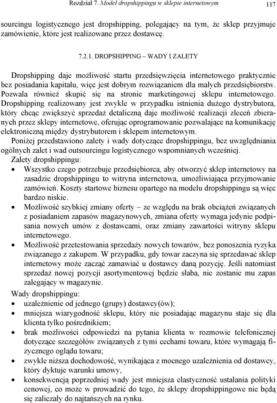 DROPSHIPPING WADY I ZALETY Dropshipping daje możliwość startu przedsięwzięcia internetowego praktycznie bez posiadania kapitału, więc jest dobrym rozwiązaniem dla małych przedsiębiorstw.
