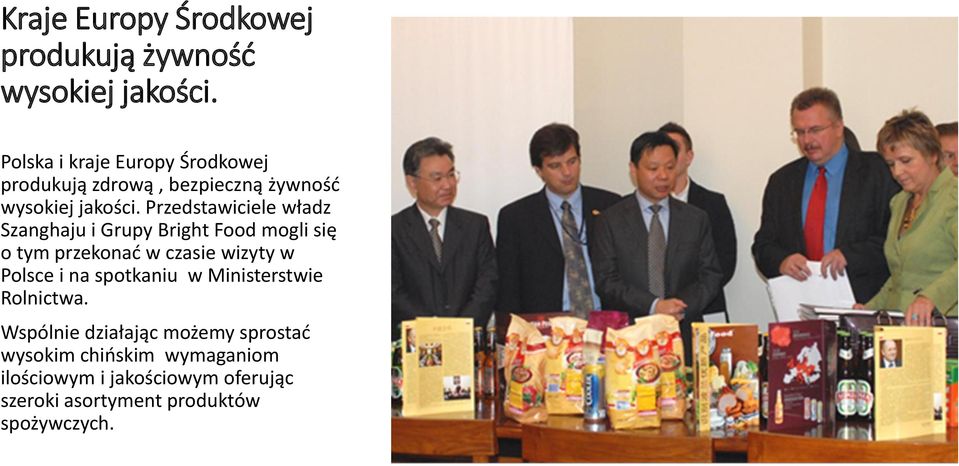 Przedstawiciele władz Szanghaju i Grupy Bright Food mogli się o tym przekonać w czasie wizyty w Polsce i na