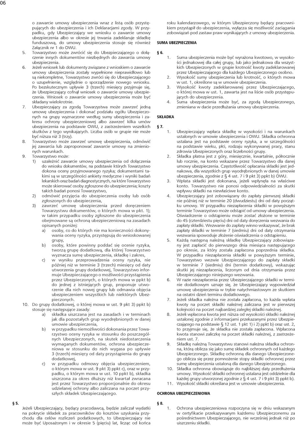 5. Towarzystwo może zwrócić się do Ubezpieczającego o dołączenie innych dokumentów niezbędnych do zawarcia umowy ubezpieczenia. 6.