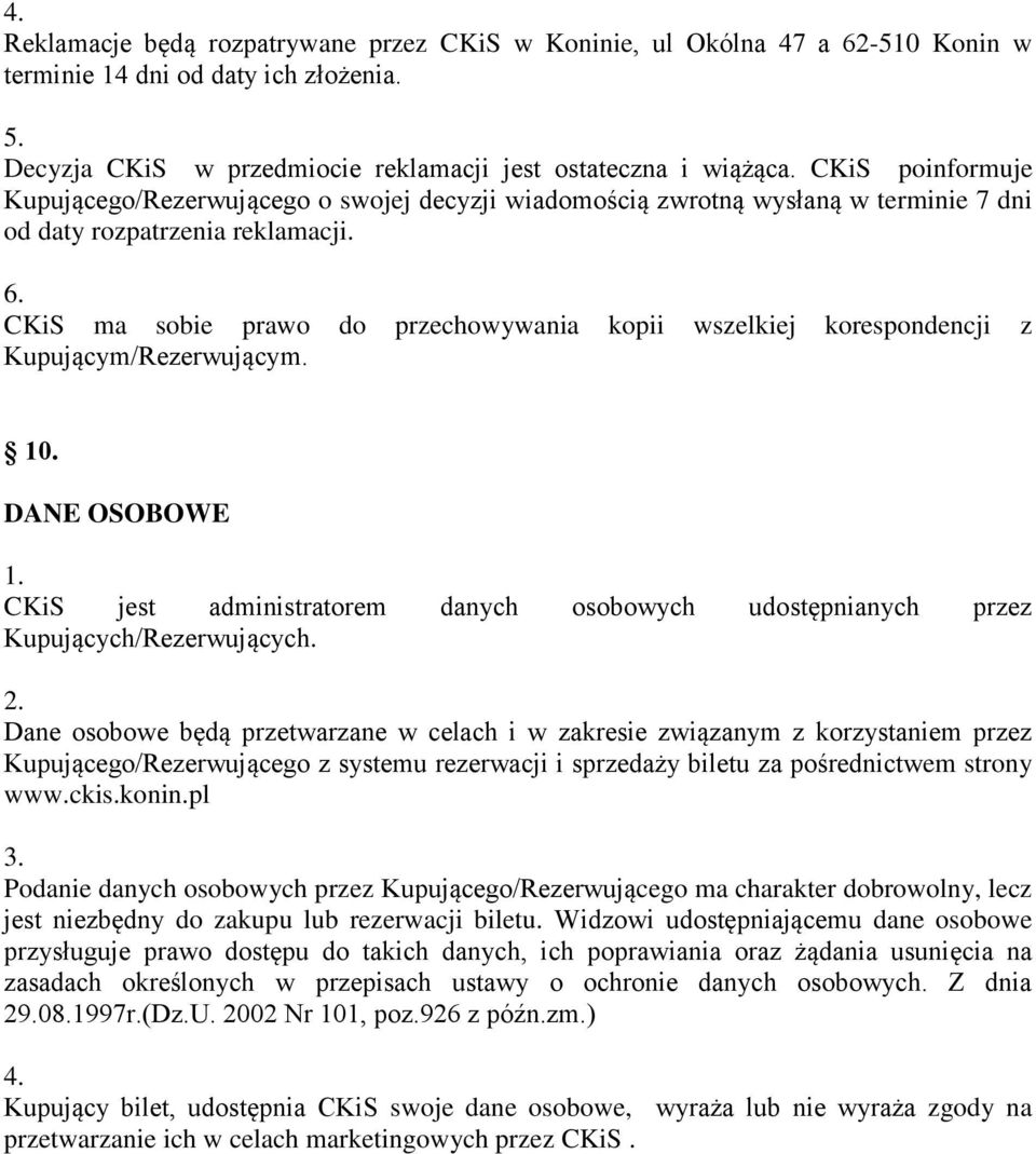 CKiS ma sobie prawo do przechowywania kopii wszelkiej korespondencji z Kupującym/Rezerwującym. 10.