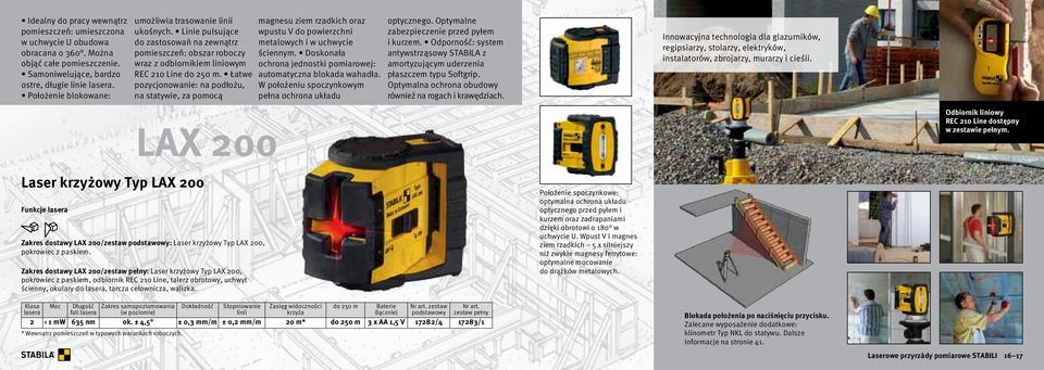 Łatwe pozycjonowanie: na podłożu, na statywie, za pomocą Laser krzyżowy Typ LAX 200 Funkcje lasera Zakres dostawy LAX 200/zestaw podstawowy: Laser krzyżowy Typ LAX 200, pokrowiec z paskiem.
