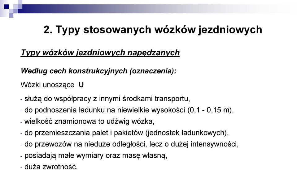 (0,1-0,15 m), - wielkość znamionowa to udźwig wózka, - do przemieszczania palet i pakietów (jednostek ładunkowych), -