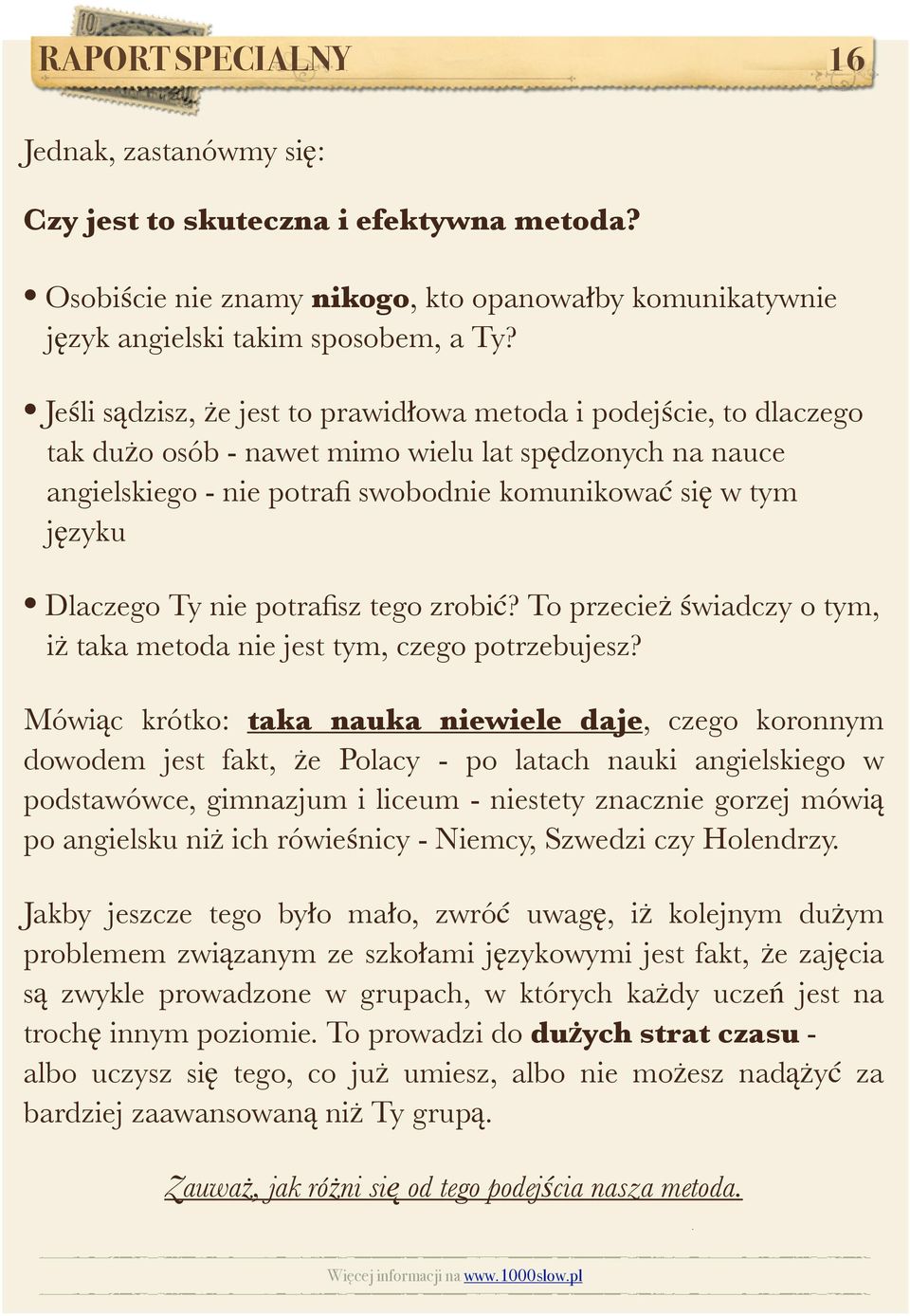 Dlaczego Ty nie potrafisz tego zrobić? To przecież świadczy o tym, iż taka metoda nie jest tym, czego potrzebujesz?