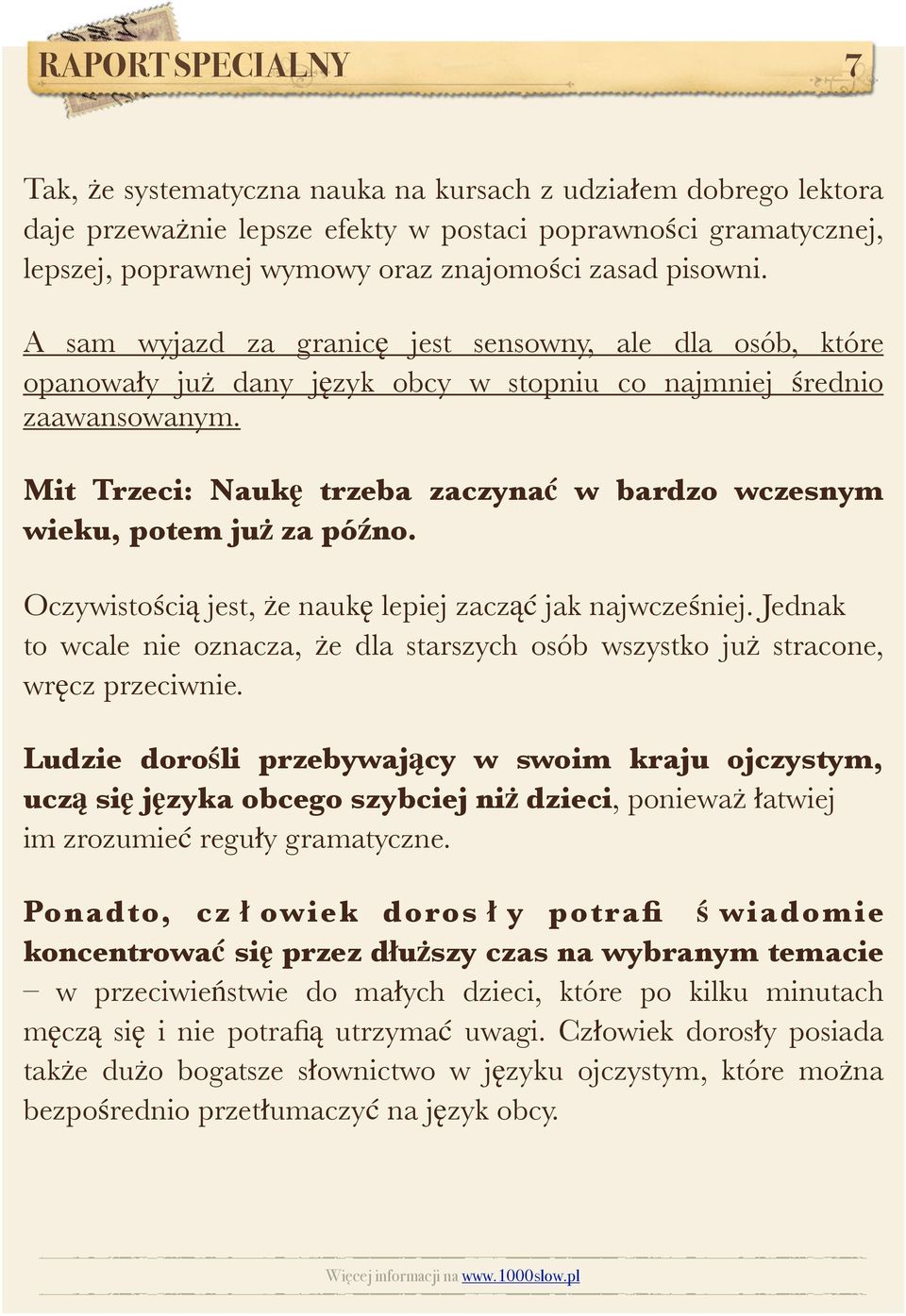 A sam wyjazd za granicę jest sensowny, ale dla osób, które opanowały już dany język obcy w stopniu co najmniej średnio zaawansowanym.