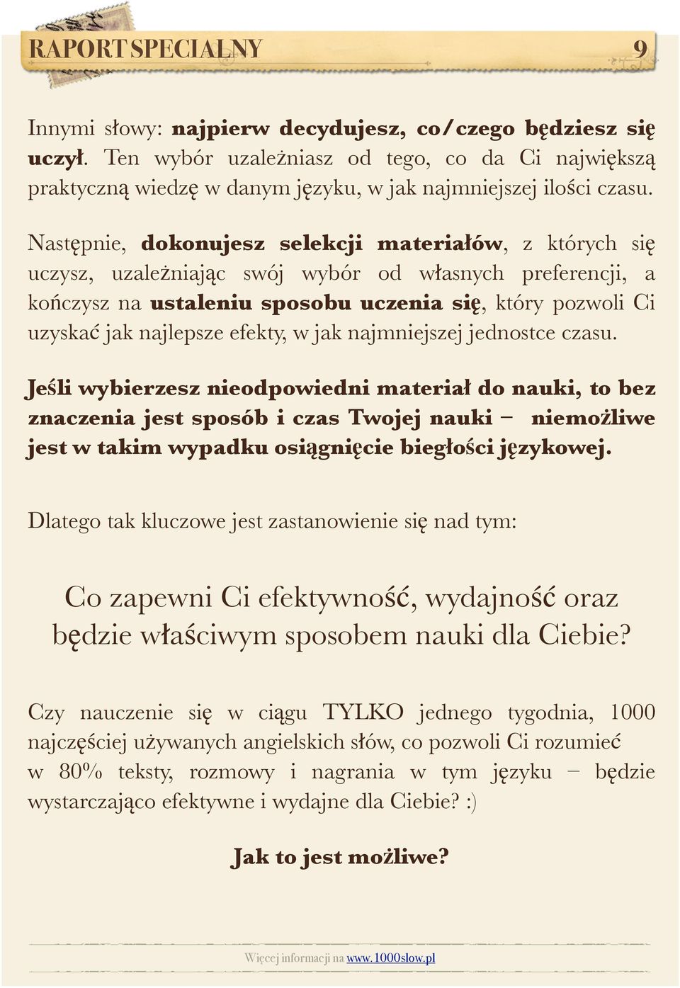 Następnie, dokonujesz selekcji materiałów, z których się uczysz, uzależniając swój wybór od własnych preferencji, a kończysz na ustaleniu sposobu uczenia się, który pozwoli Ci uzyskać jak najlepsze