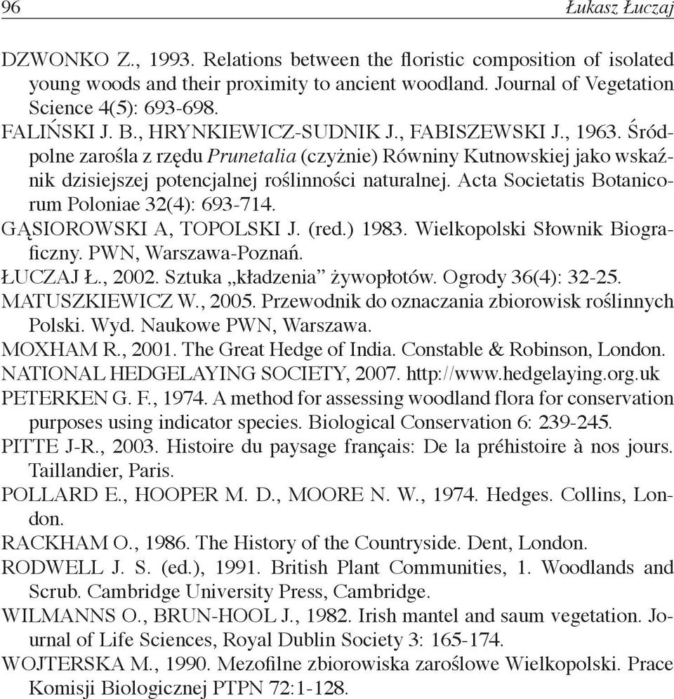 Acta Societatis Botanicorum Poloniae 32(4): 693-714. GĄSIOROWSKI A, TOPOLSKI J. (red.) 1983. Wielkopolski Słownik Biograficzny. PWN, Warszawa-Poznań. ŁUCZAJ Ł., 2002. Sztuka kładzenia żywopłotów.