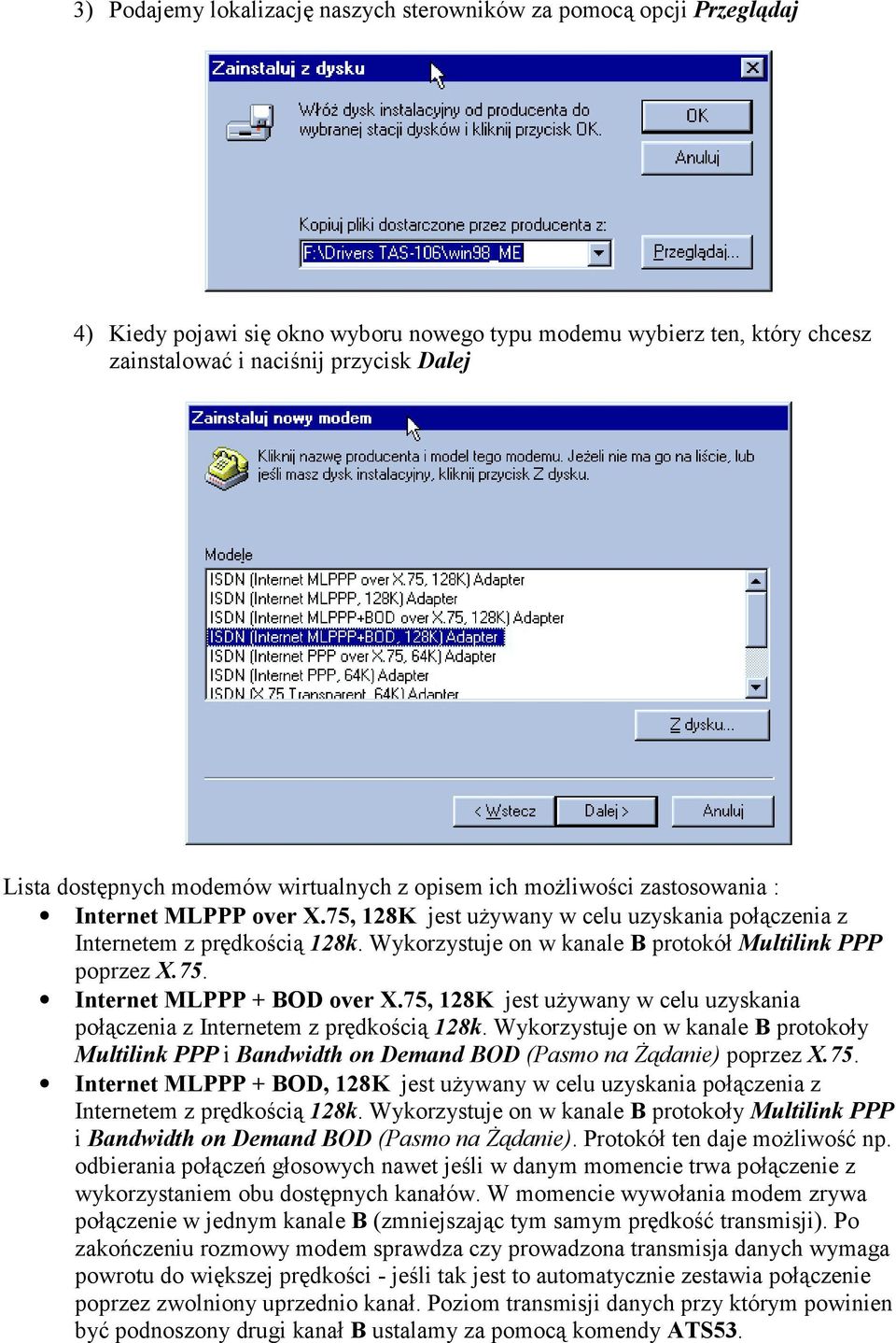 Wykorzystuje on w kanale B protokół Multilink PPP poprzez X.75. Internet MLPPP + BOD over X.75, 128K jest używany w celu uzyskania połączenia z Internetem z prędkością 128k.