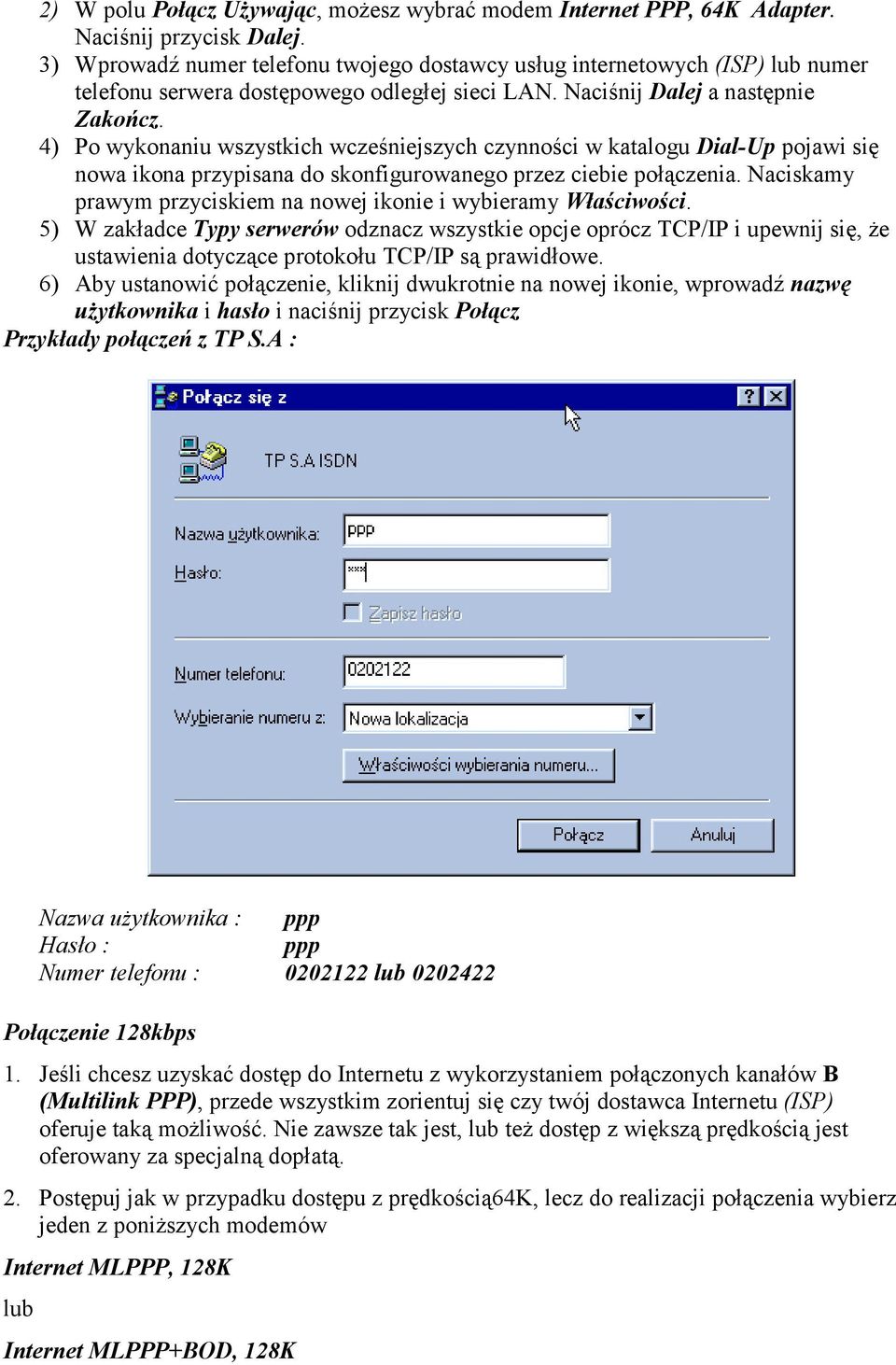 4) Po wykonaniu wszystkich wcześniejszych czynności w katalogu Dial-Up pojawi się nowa ikona przypisana do skonfigurowanego przez ciebie połączenia.