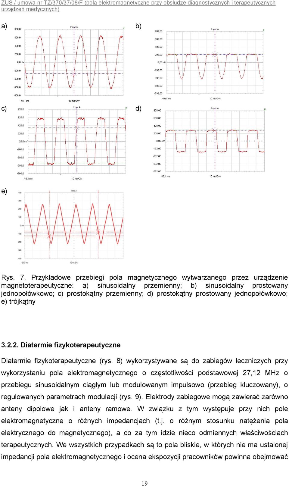 prostokątny prostowany jednopołówkowo; e) trójkątny 3.2.2. Diatermie fizykoterapeutyczne Diatermie fizykoterapeutyczne (rys.