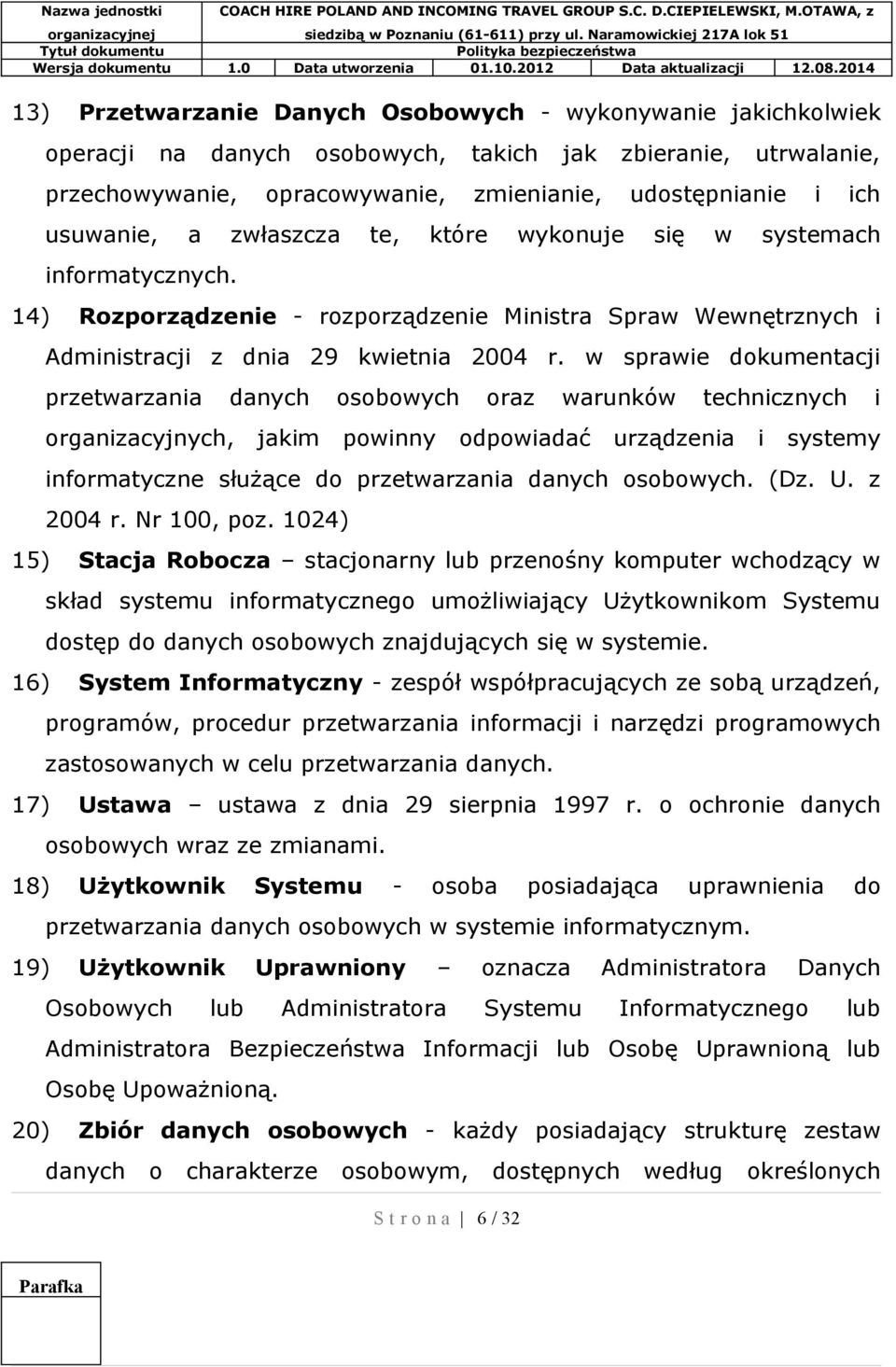 w sprawie dokumentacji przetwarzania danych osobowych oraz warunków technicznych i organizacyjnych, jakim powinny odpowiadać urządzenia i systemy informatyczne służące do przetwarzania danych