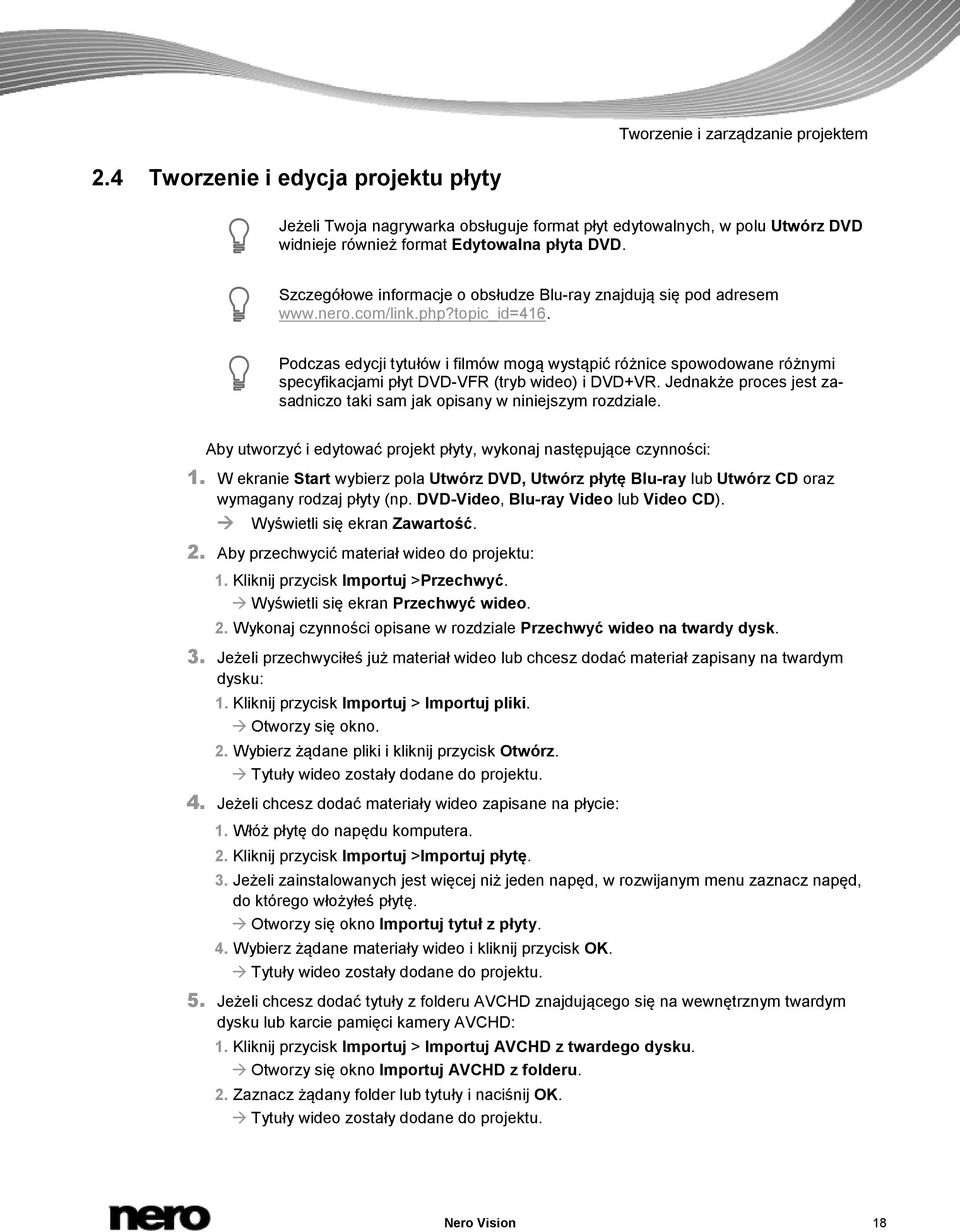 Podczas edycji tytułów i filmów mogą wystąpić różnice spowodowane różnymi specyfikacjami płyt DVD-VFR (tryb wideo) i DVD+VR.
