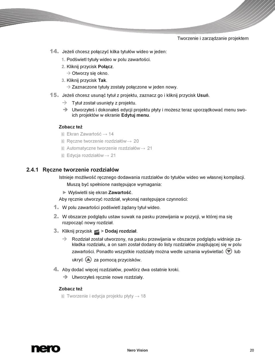 Utworzyłeś i dokonałeś edycji projektu płyty i możesz teraz uporządkować menu swoich projektów w ekranie Edytuj menu.
