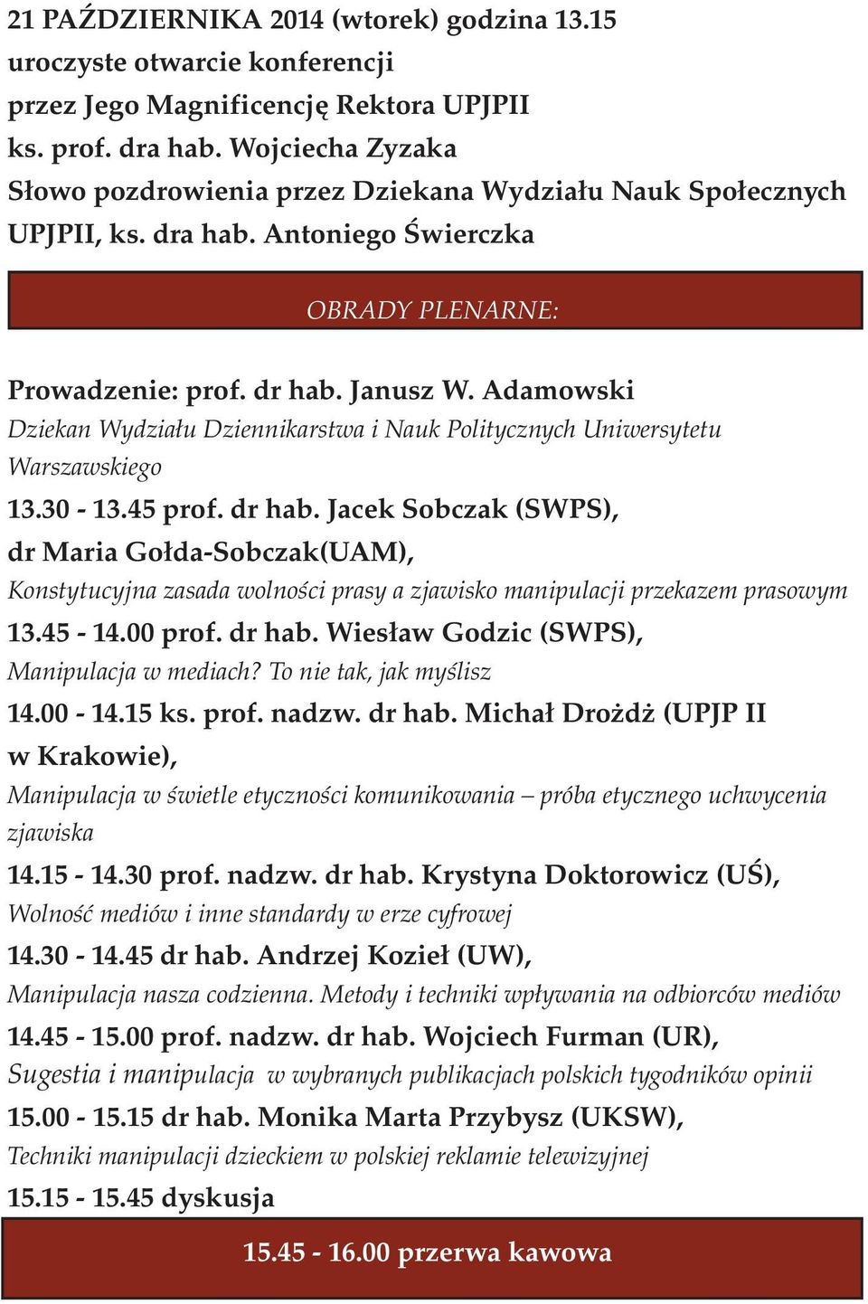 Adamowski Dziekan Wydziału Dziennikarstwa i Nauk Politycznych Uniwersytetu Warszawskiego 13.30-13.45 prof. dr hab.