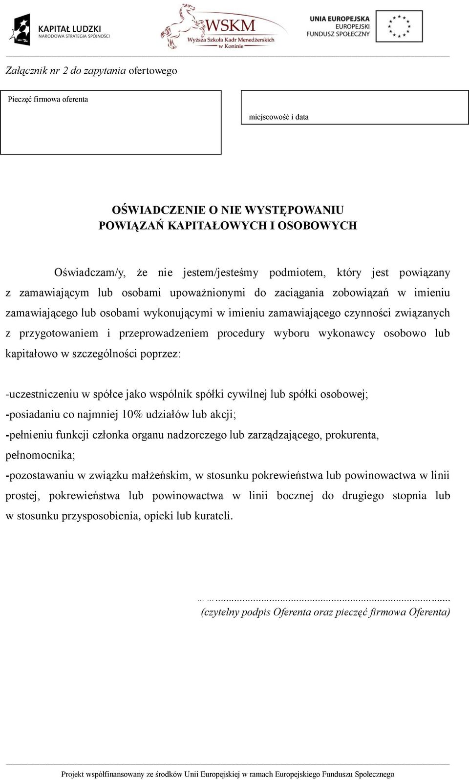 przeprowadzeniem procedury wyboru wykonawcy osobowo lub kapitałowo w szczególności poprzez: -uczestniczeniu w spółce jako wspólnik spółki cywilnej lub spółki osobowej; -posiadaniu co najmniej 10%