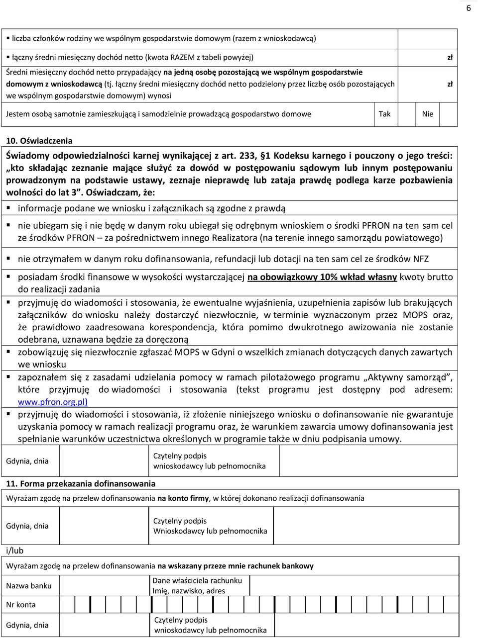 łączny średni miesięczny dochód netto podzielony przez liczbę osób pozostających we wspólnym gospodarstwie domowym) wynosi Jestem osobą samotnie zamieszkującą i samodzielnie prowadzącą gospodarstwo