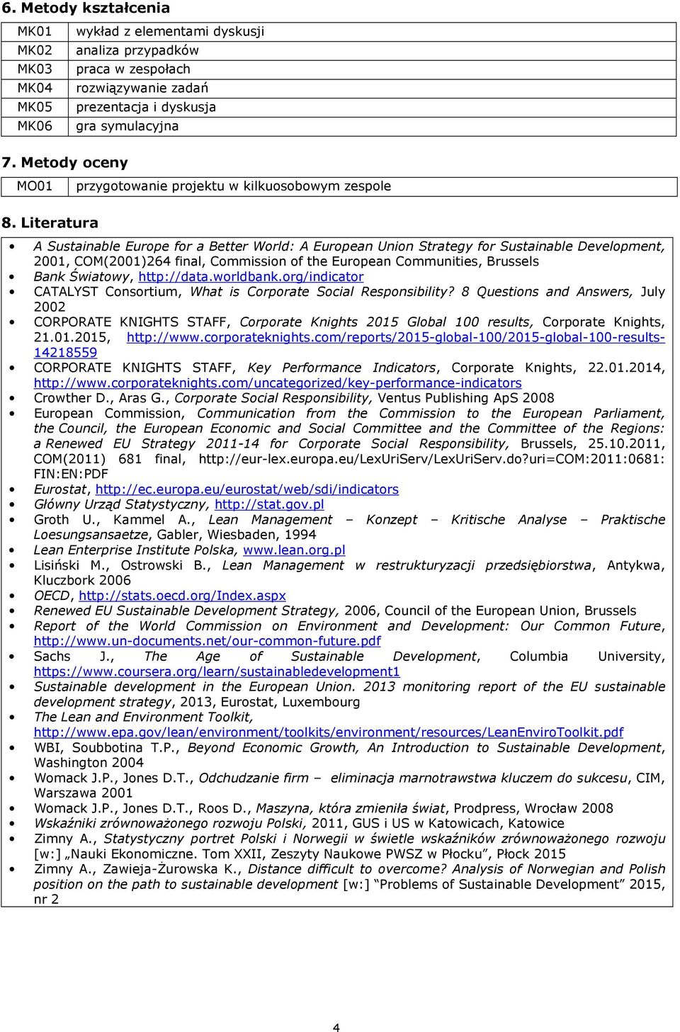 Literatura A Sustainable Europe for a Better World: A European Union Strategy for Sustainable Development, 2001, COM(2001)264 final, Commission of the European Communities, Brussels Bank Światowy,