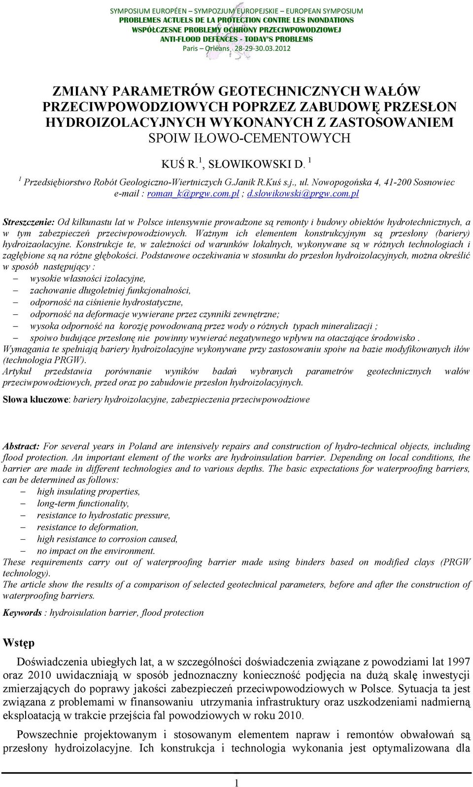 pl ; d.slowikowski@prgw.com.pl Streszczenie: Od kilkunastu lat w Polsce intensywnie prowadzone są remonty i budowy obiektów hydrotechnicznych, a w tym zabezpieczeń przeciwpowodziowych.