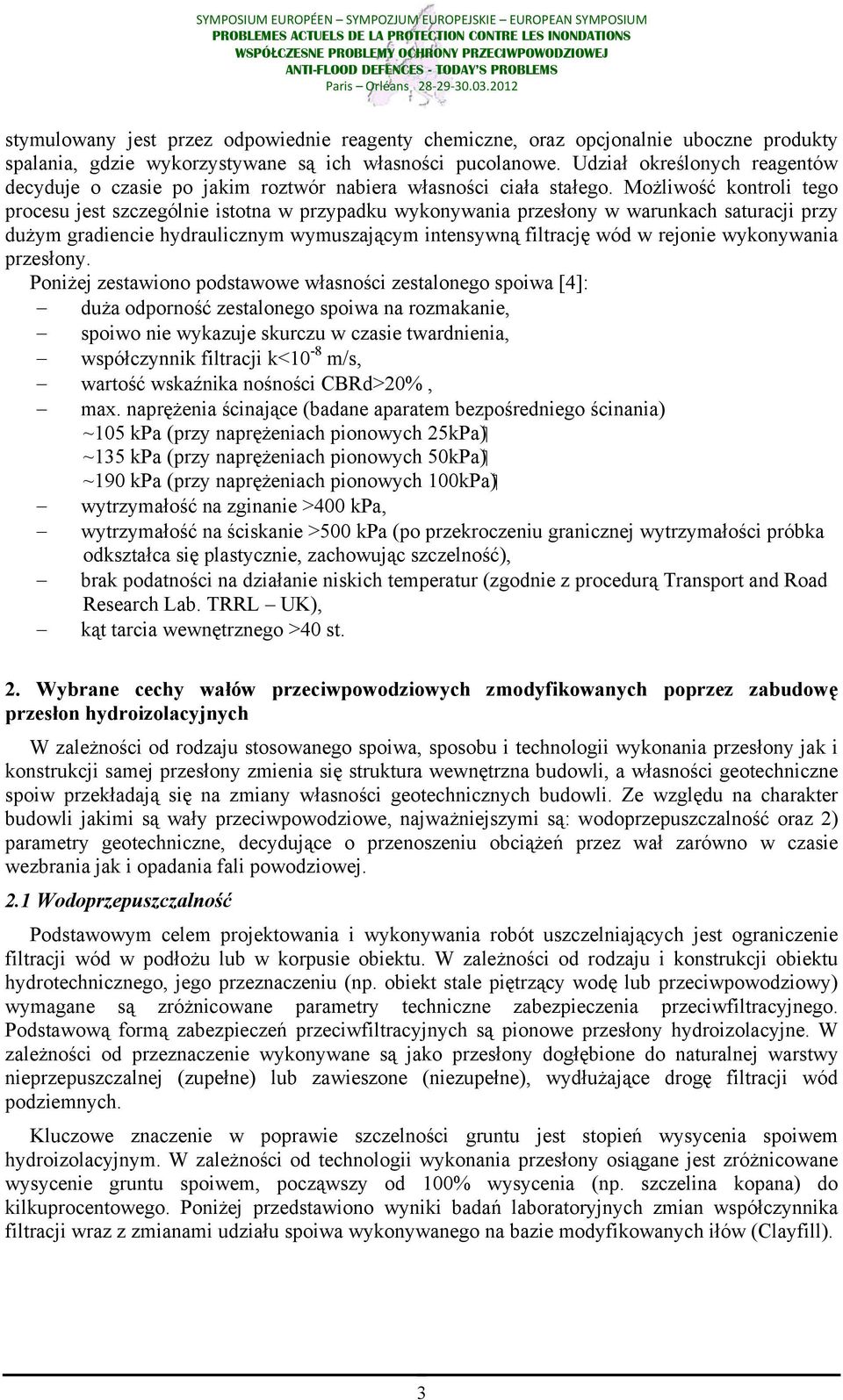Możliwość kontroli tego procesu jest szczególnie istotna w przypadku wykonywania przesłony w warunkach saturacji przy dużym gradiencie hydraulicznym wymuszającym intensywną filtrację wód w rejonie