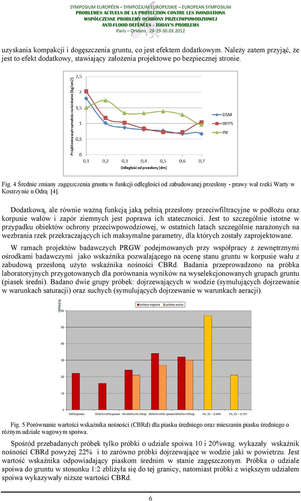 Dodatkową, ale równie ważną funkcją jaką pełnią przesłony przeciwfiltracyjne w podłożu oraz korpusie wałów i zapór ziemnych jest poprawa ich stateczności.