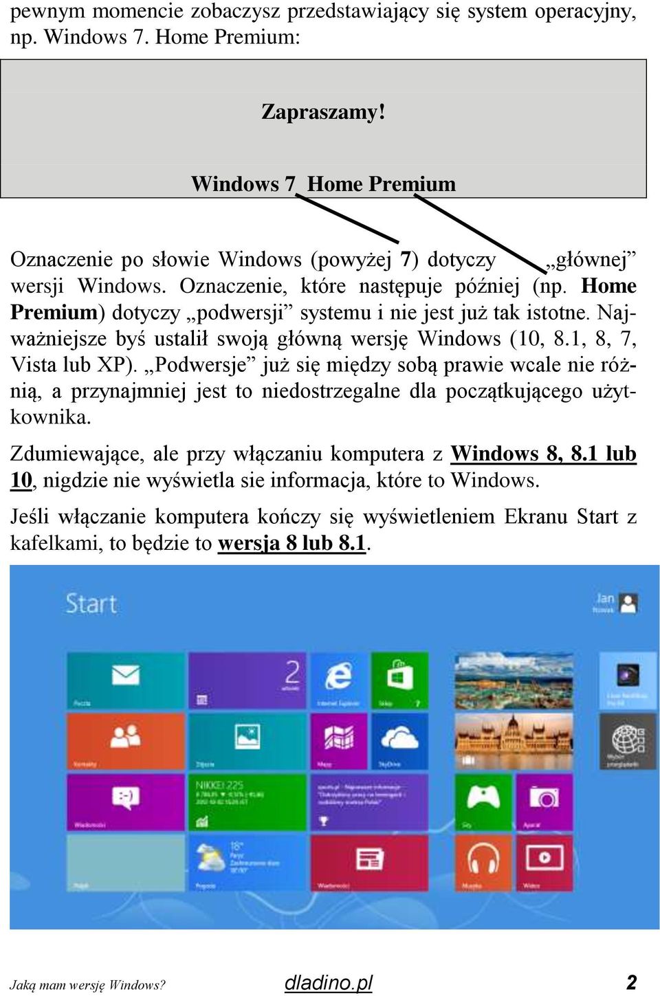 Home Premium) dotyczy podwersji systemu i nie jest już tak istotne. Najważniejsze byś ustalił swoją główną wersję Windows (10, 8.1, 8, 7, Vista lub XP).