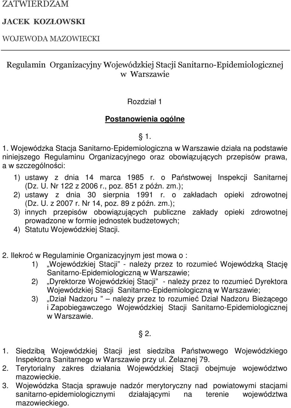 1. Wojewódzka Stacja Sanitarno-Epidemiologiczna w Warszawie działa na podstawie niniejszego Regulaminu Organizacyjnego oraz obowiązujących przepisów prawa, a w szczególności: 1) ustawy z dnia 14
