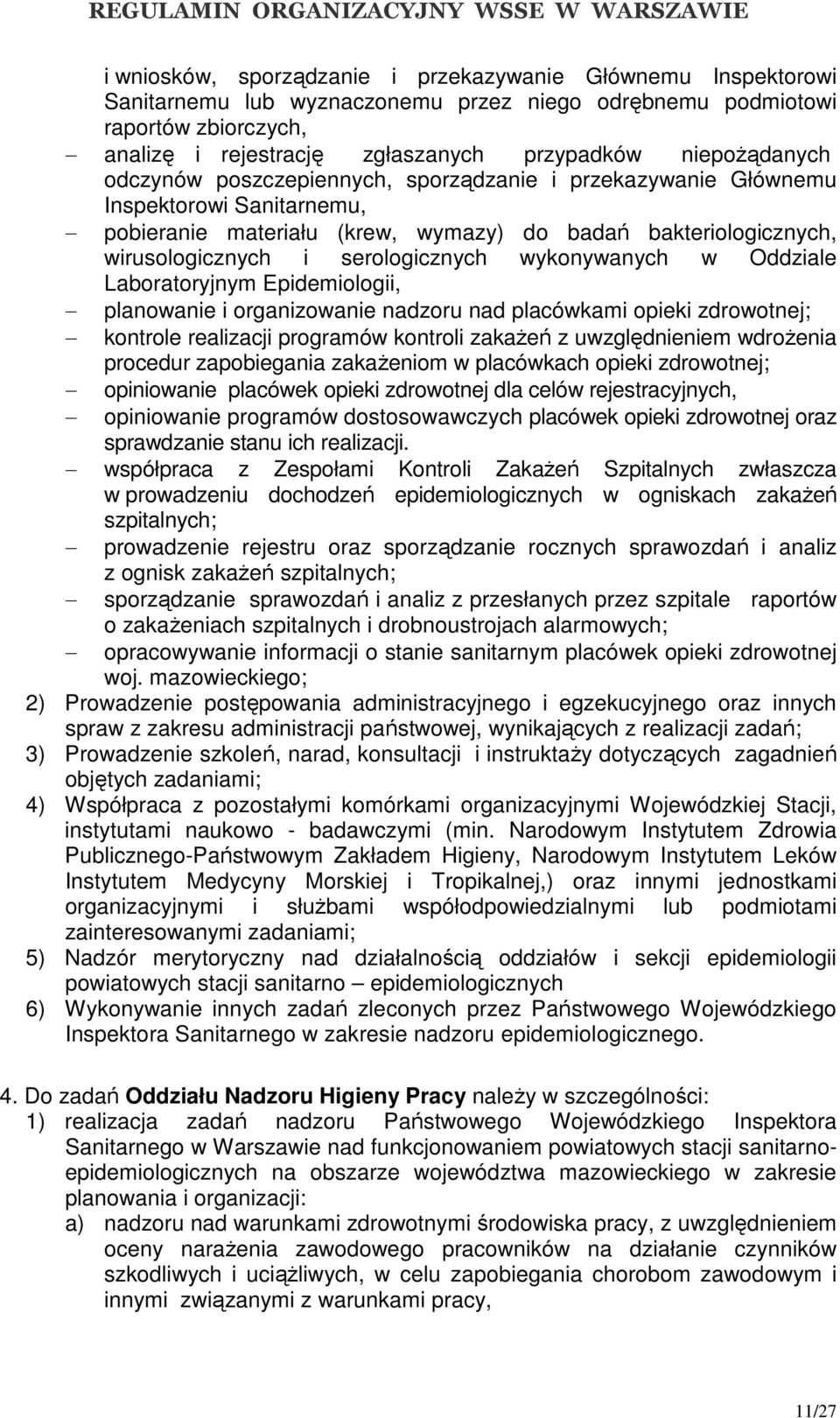 serologicznych wykonywanych w Oddziale Laboratoryjnym Epidemiologii, planowanie i organizowanie nadzoru nad placówkami opieki zdrowotnej; kontrole realizacji programów kontroli zakażeń z