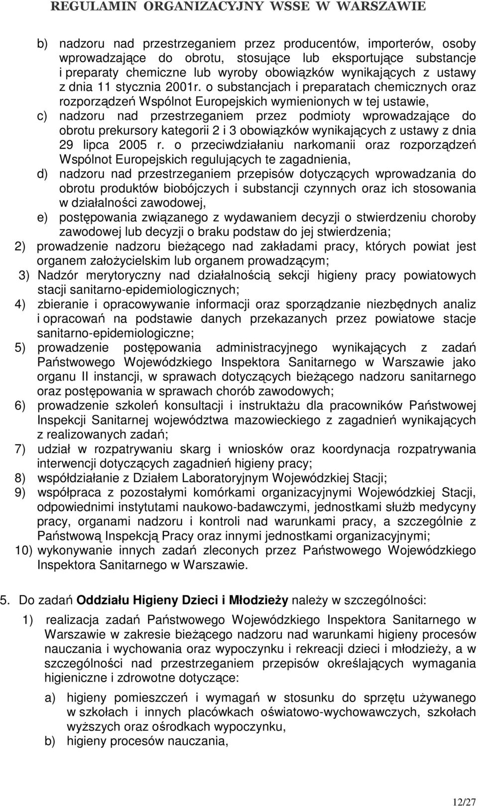 o substancjach i preparatach chemicznych oraz rozporządzeń Wspólnot Europejskich wymienionych w tej ustawie, c) nadzoru nad przestrzeganiem przez podmioty wprowadzające do obrotu prekursory kategorii
